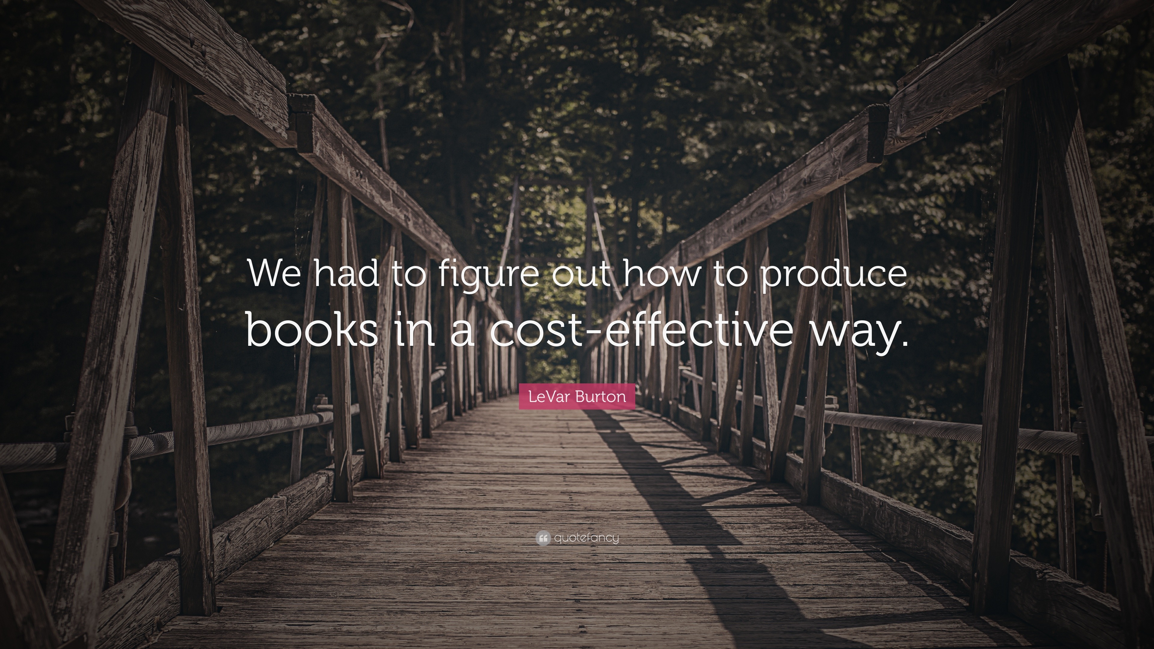 LeVar Burton Quote: “We had to figure out how to produce books in a ...