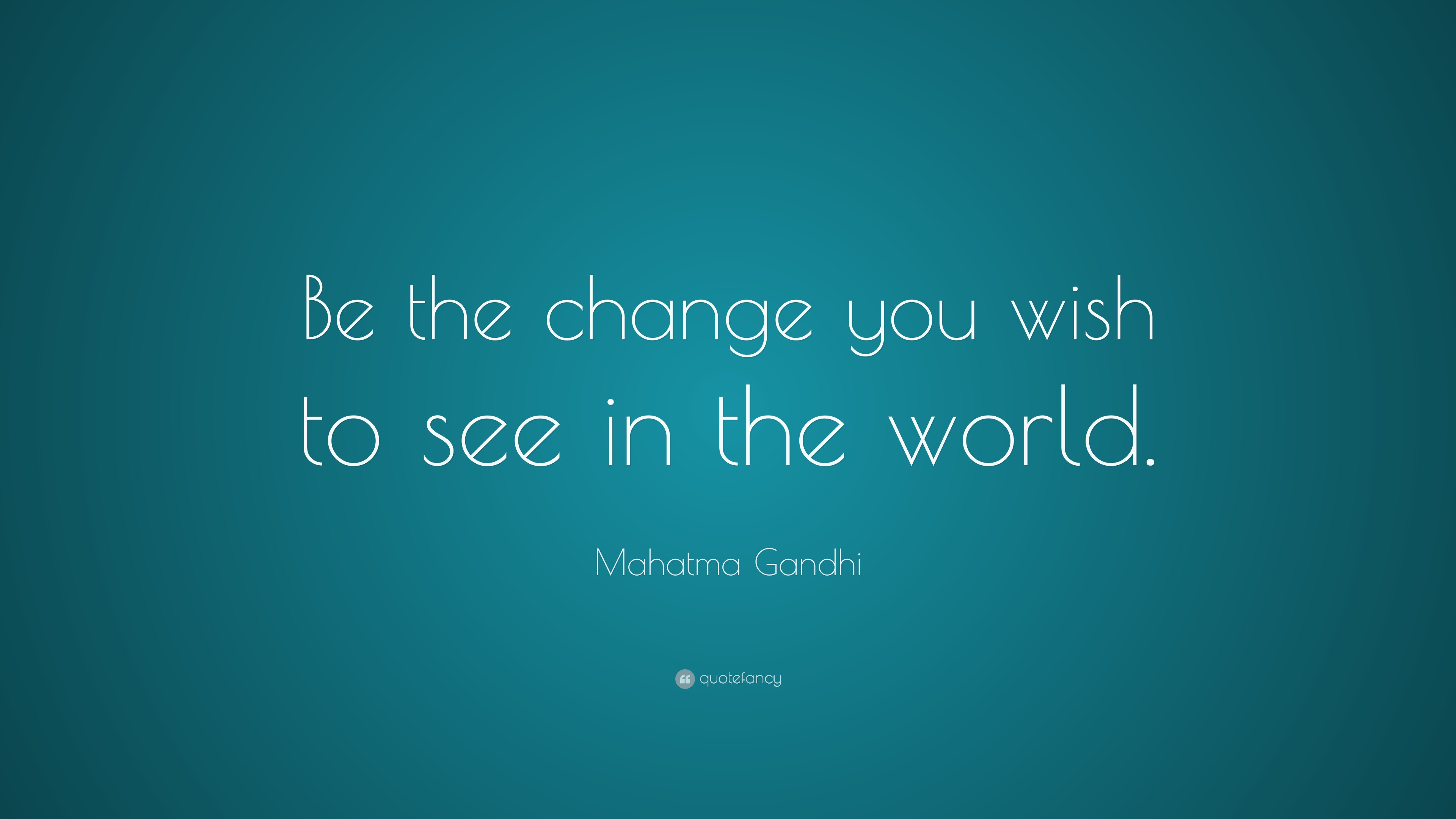 Mahatma Gandhi Quote “be The Change You Wish To See In The World” 35