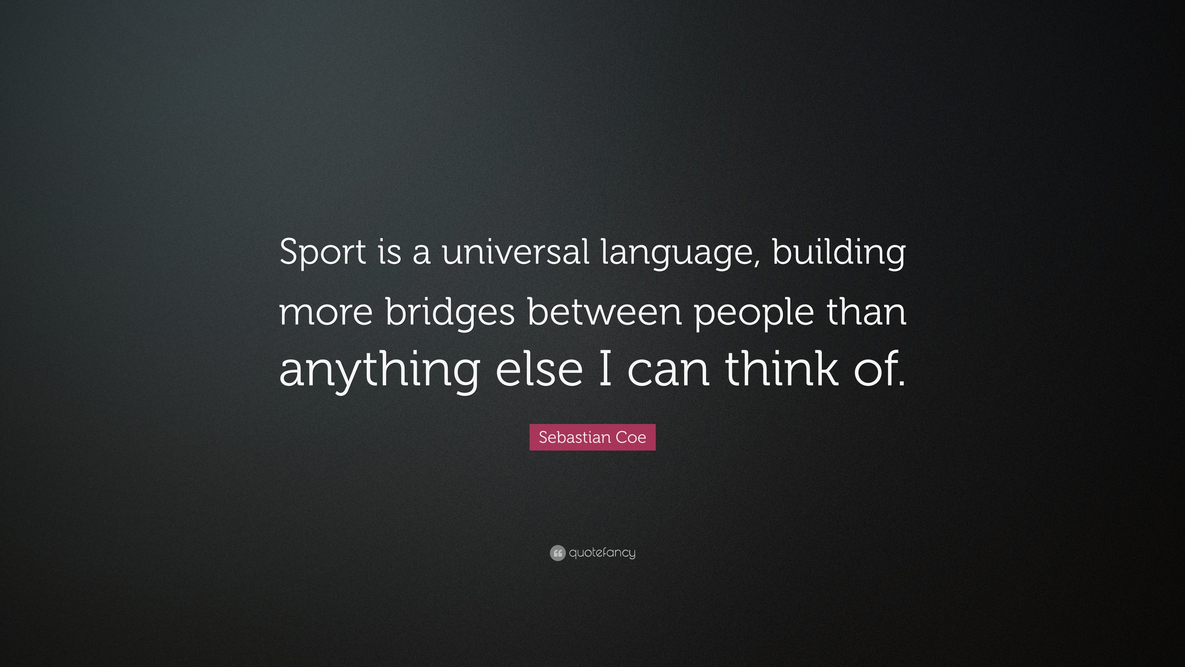 Sebastian Coe Quote: “Sport is a universal language, building more ...