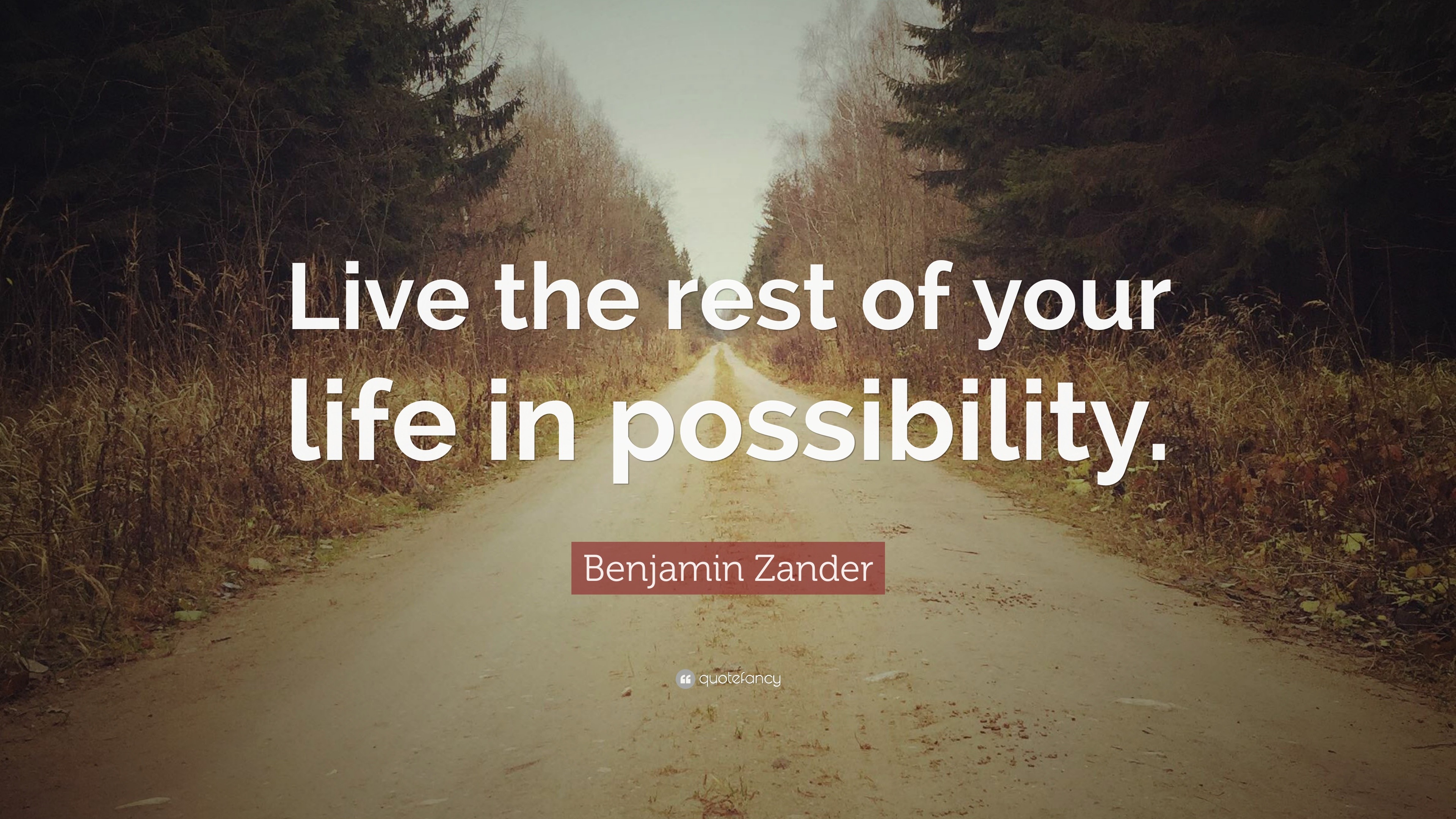 Benjamin Zander Quote: “live The Rest Of Your Life In Possibility.”