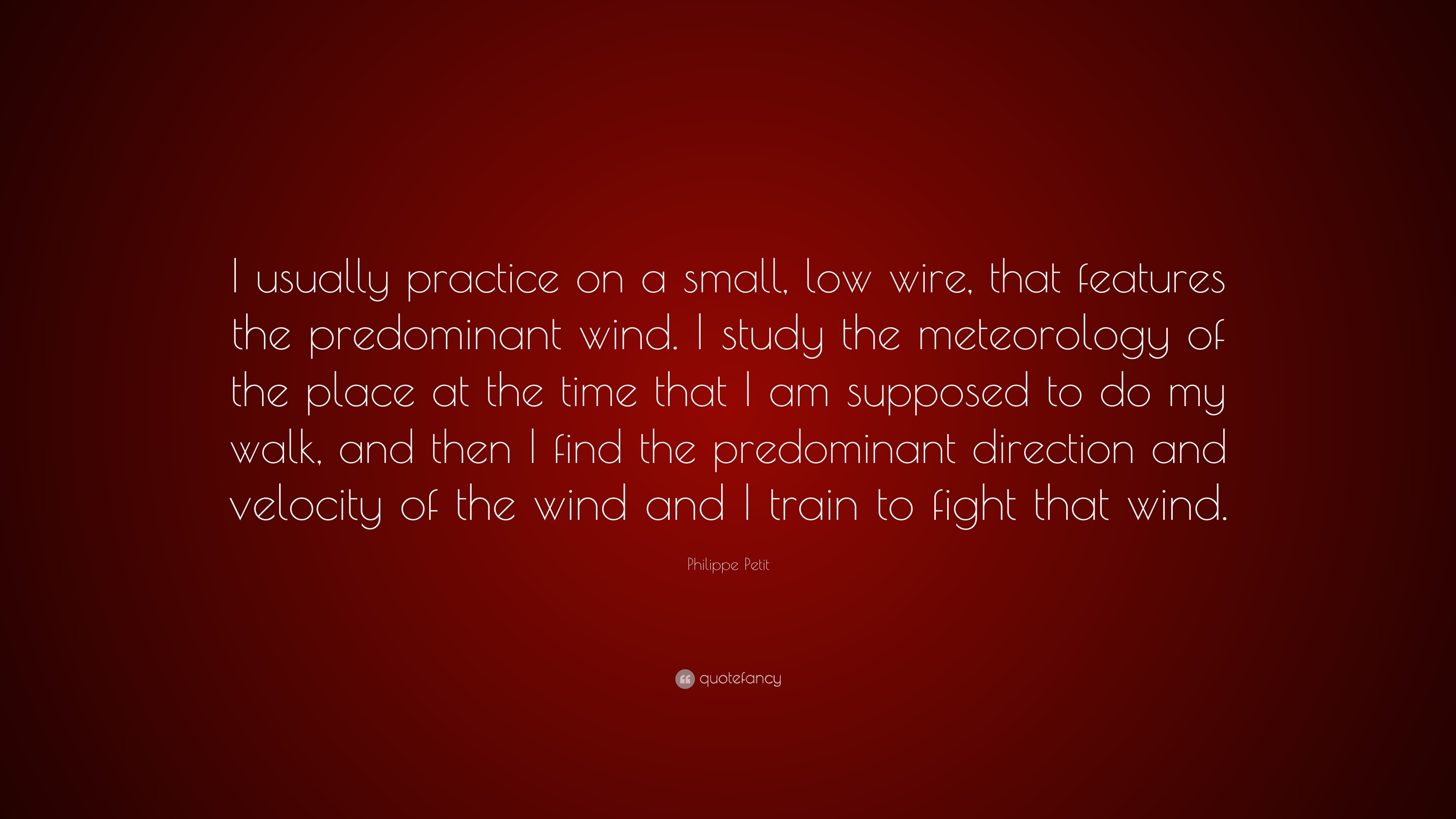 https://quotefancy.com/media/wallpaper/3840x2160/1311161-Philippe-Petit-Quote-I-usually-practice-on-a-small-low-wire-that.jpg