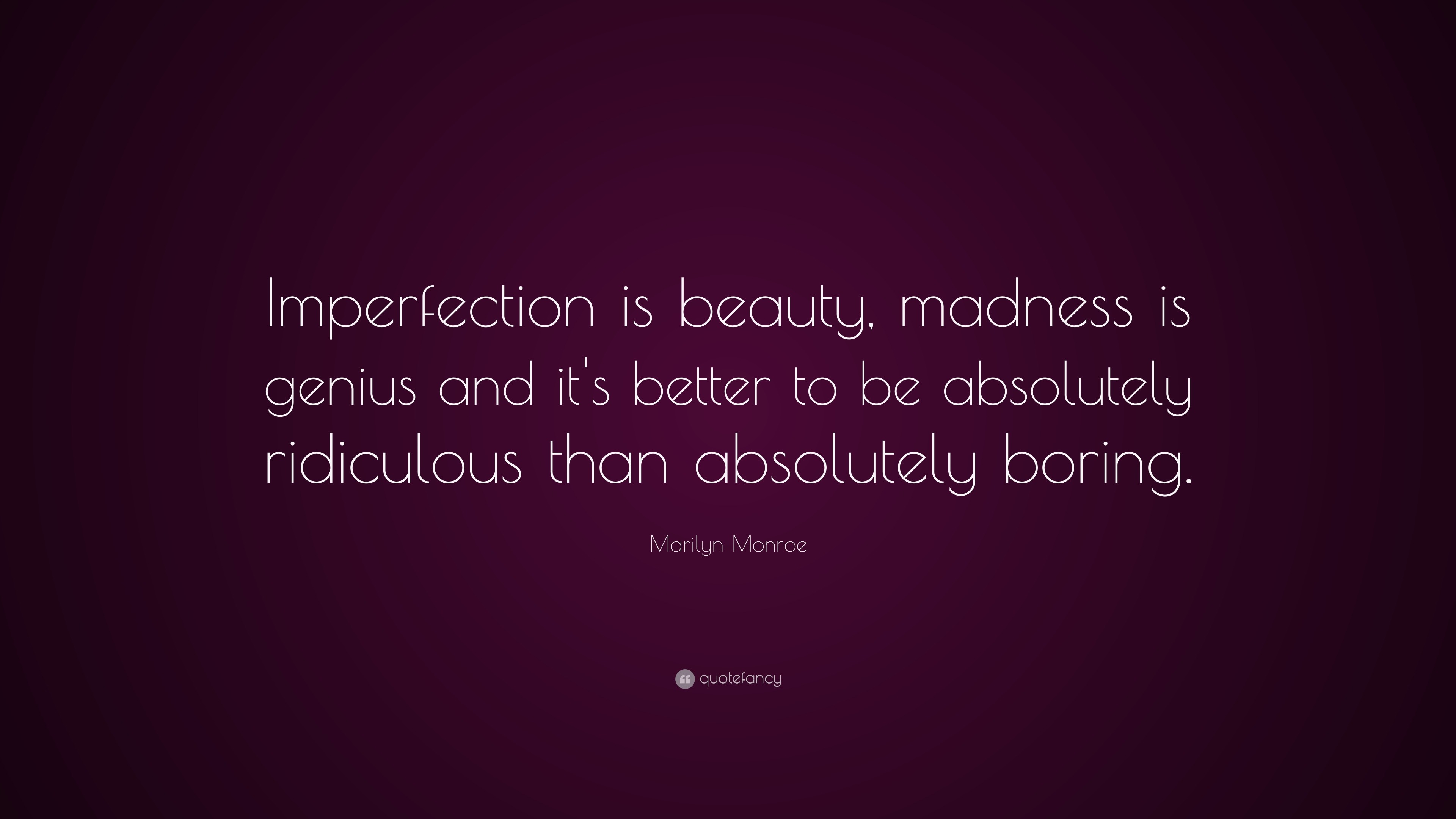 Imperfection Is Beauty Madness Is Genius Marilyn Monroe Inspiring