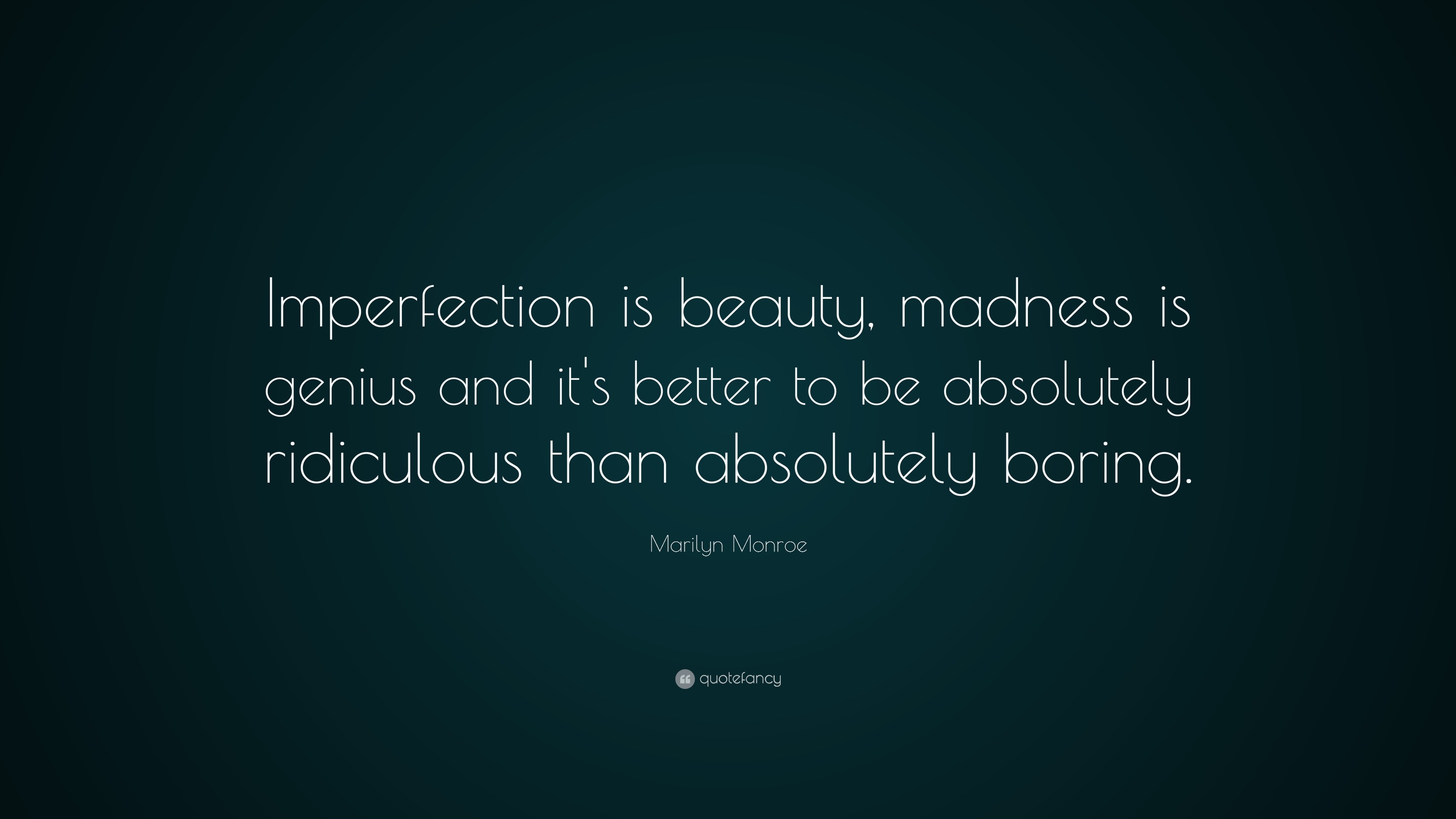 Marilyn Monroe Quote “Imperfection is beauty, madness is genius and it