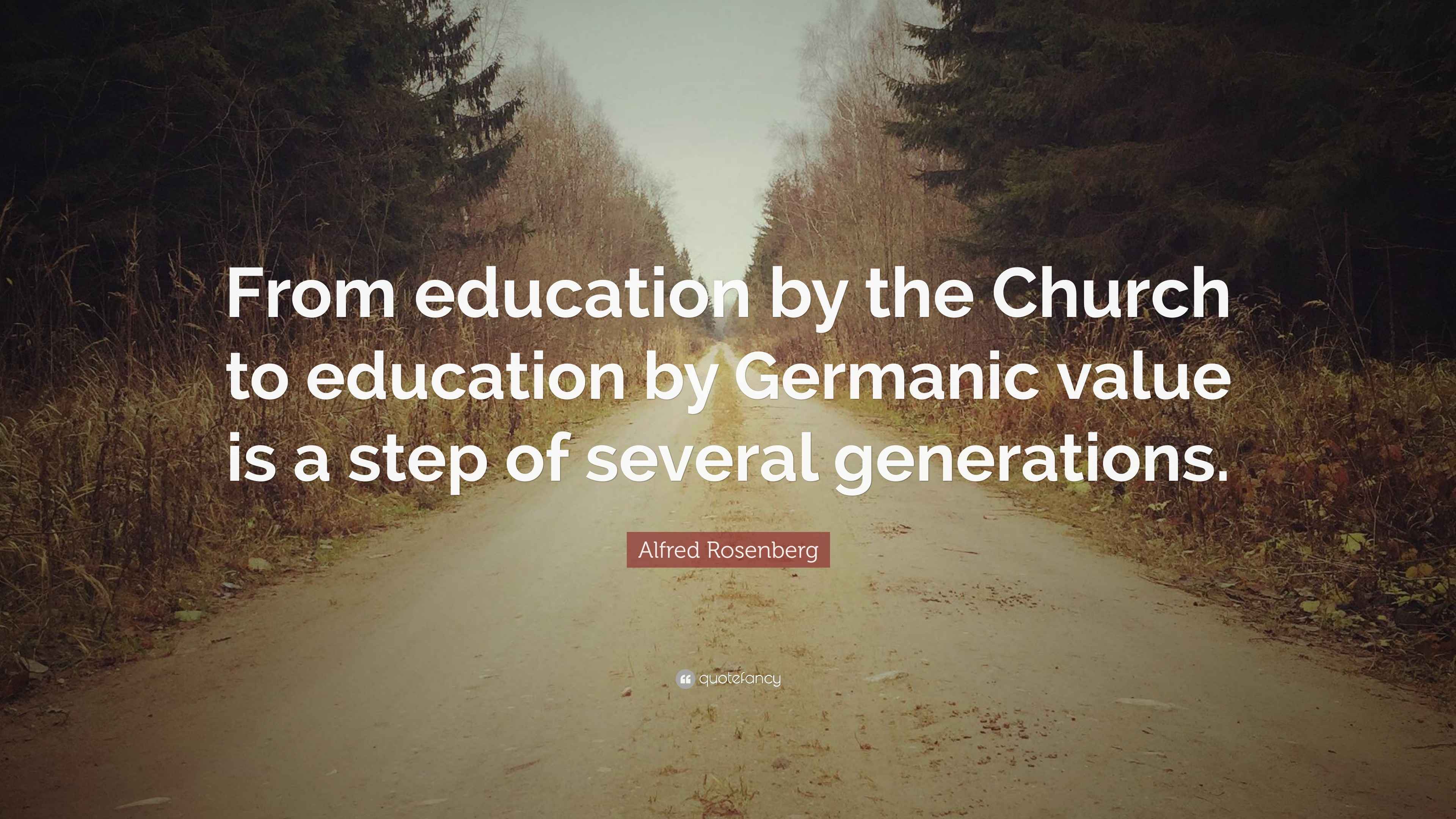 Alfred Rosenberg Quote “From education by the Church to education by