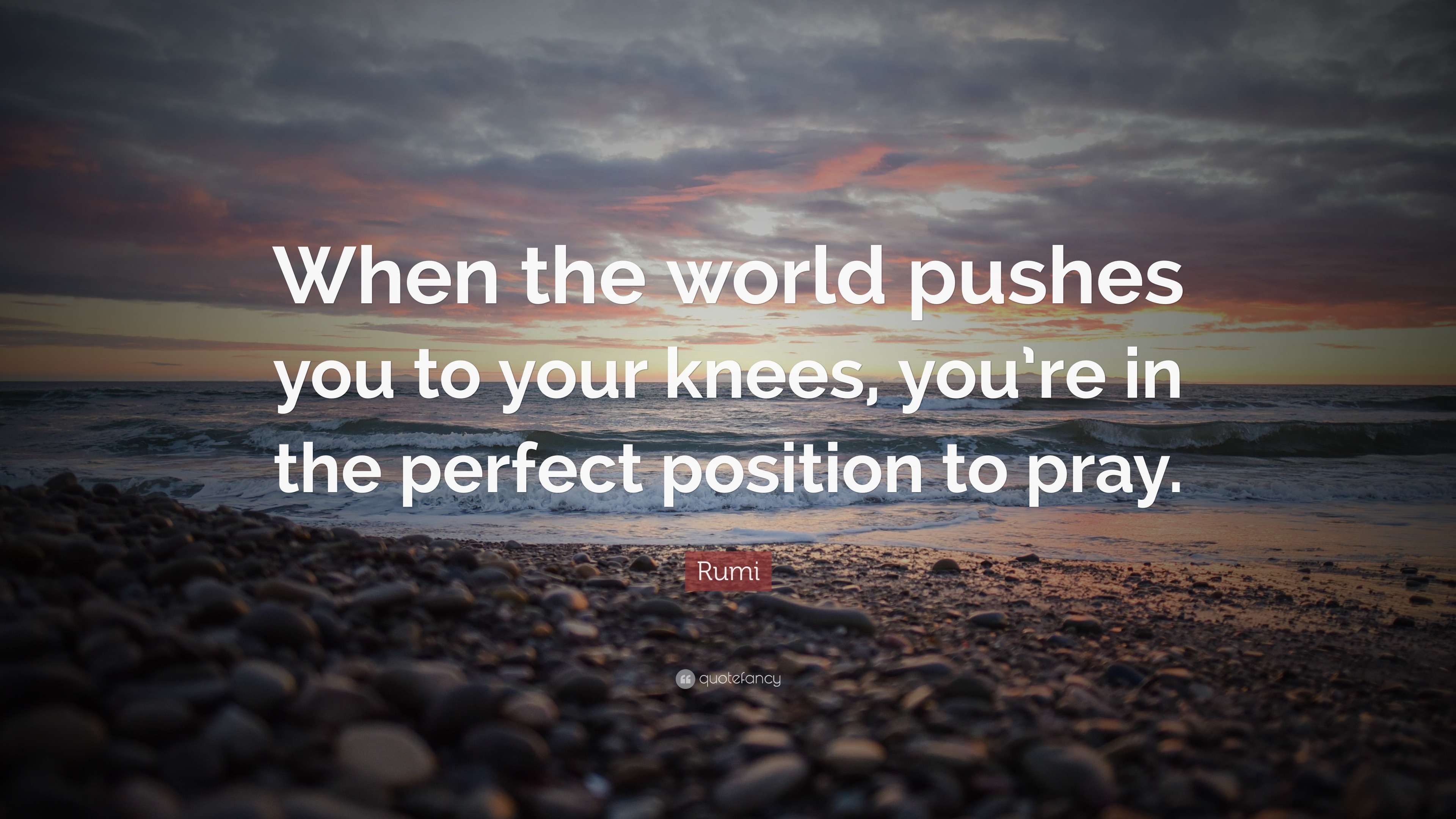 Rumi Quote: “When the world pushes you to your knees, you’re in the