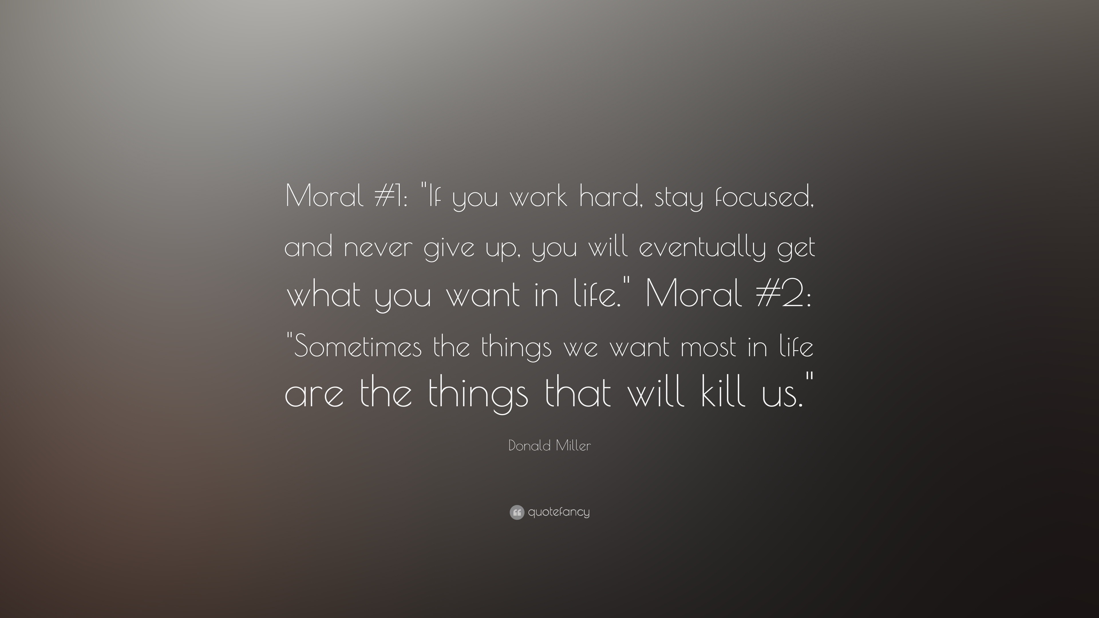 Donald Miller Quote “Moral 1 "If you work hard stay