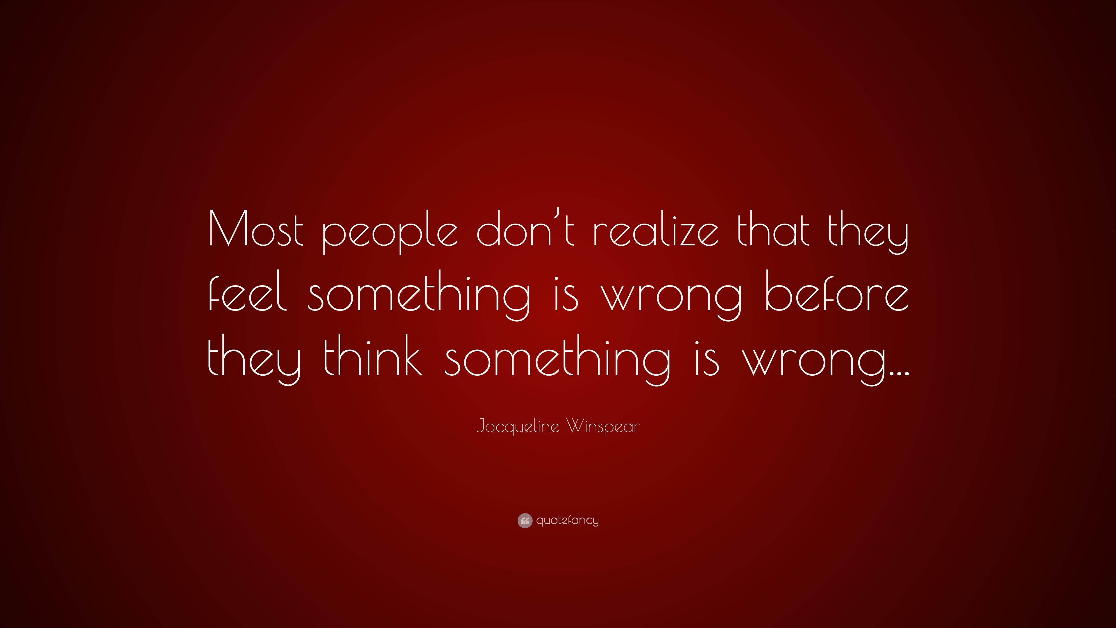 Jacqueline Winspear Quote: “Most people don’t realize that they feel ...