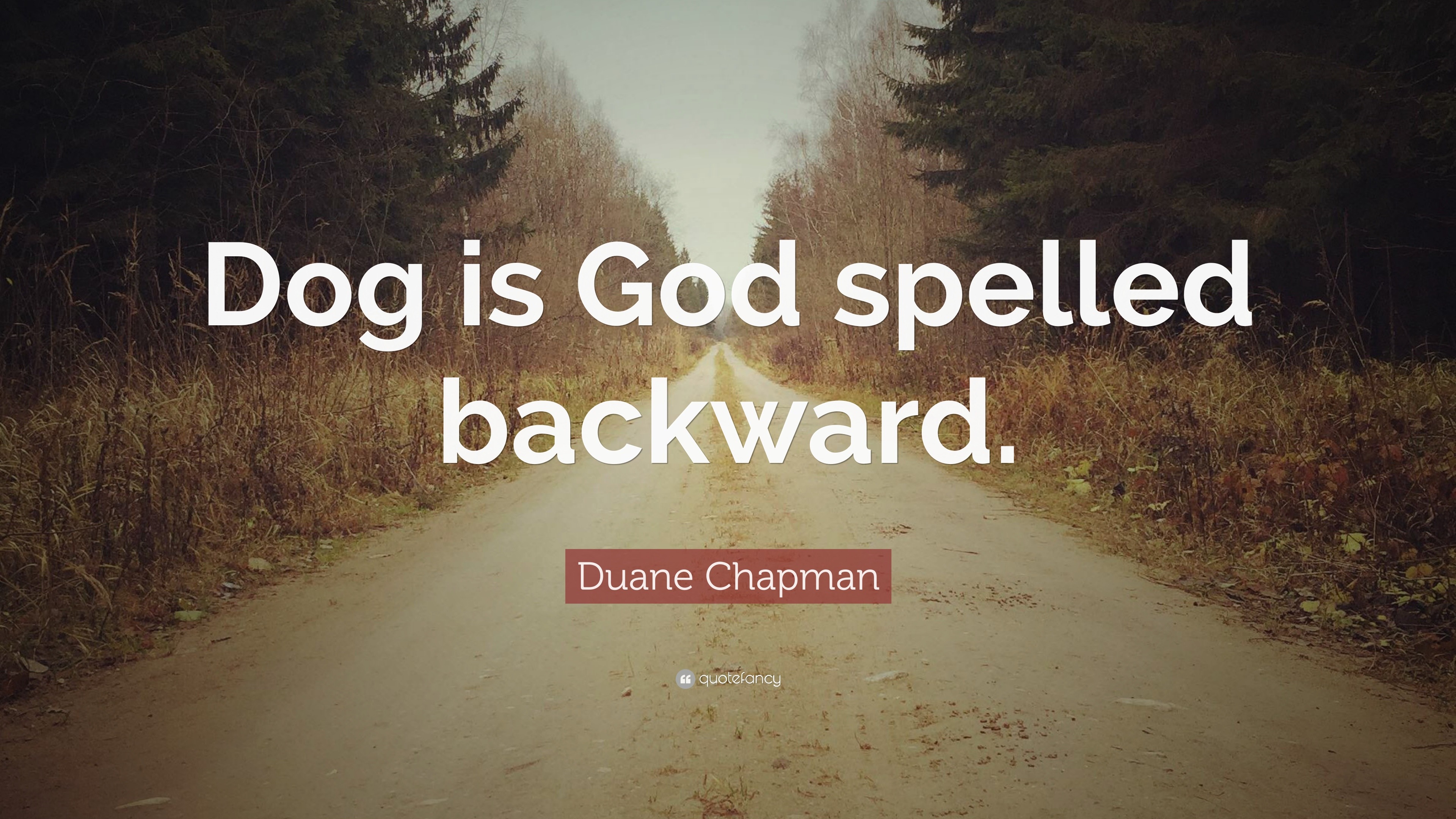 Duane Chapman Quote Dog Is God Spelled Backward
