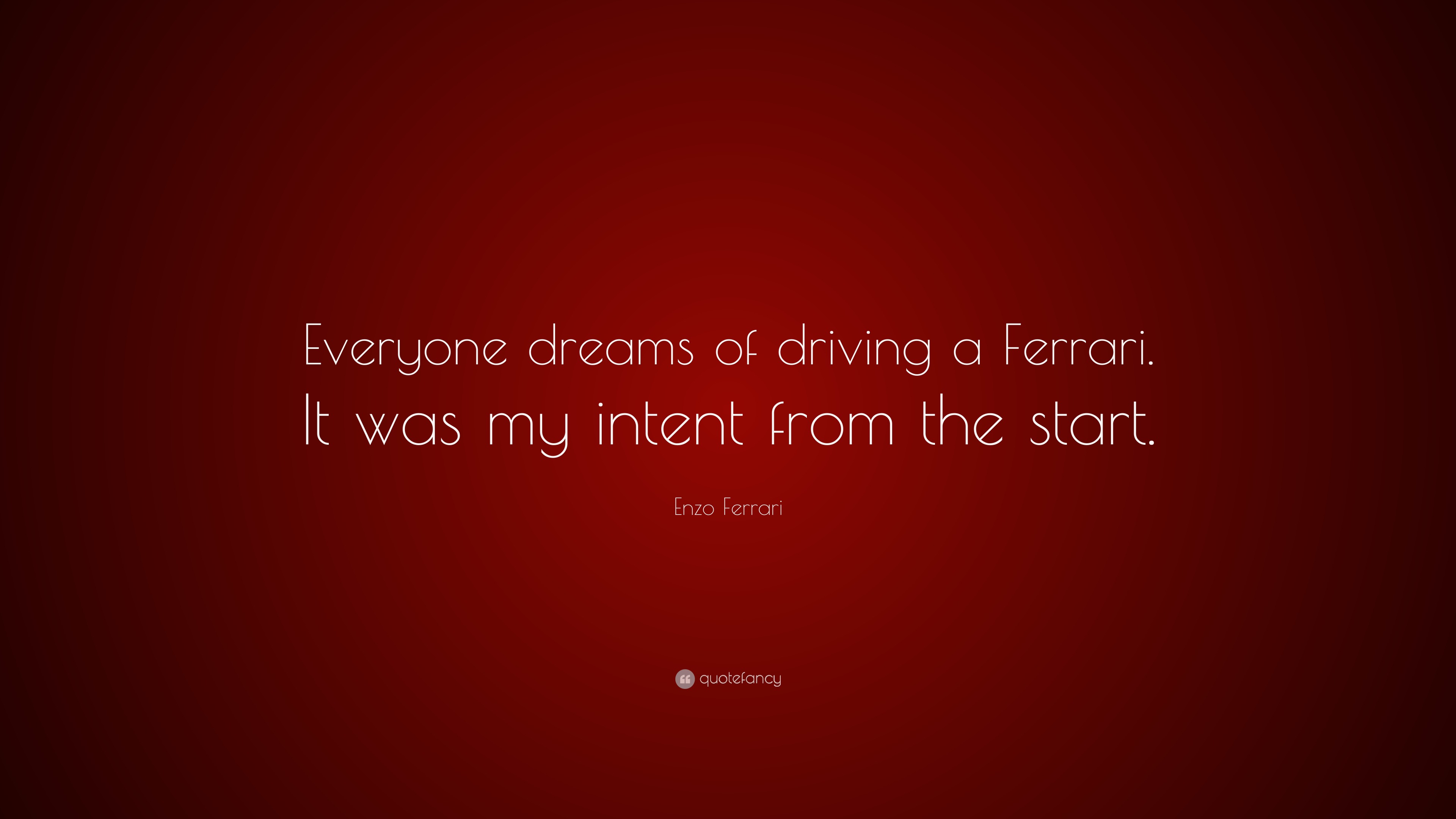 Enzo Ferrari Quote: “Everyone dreams of driving a Ferrari. It was my intent  from the start.”, image size:3840x2160