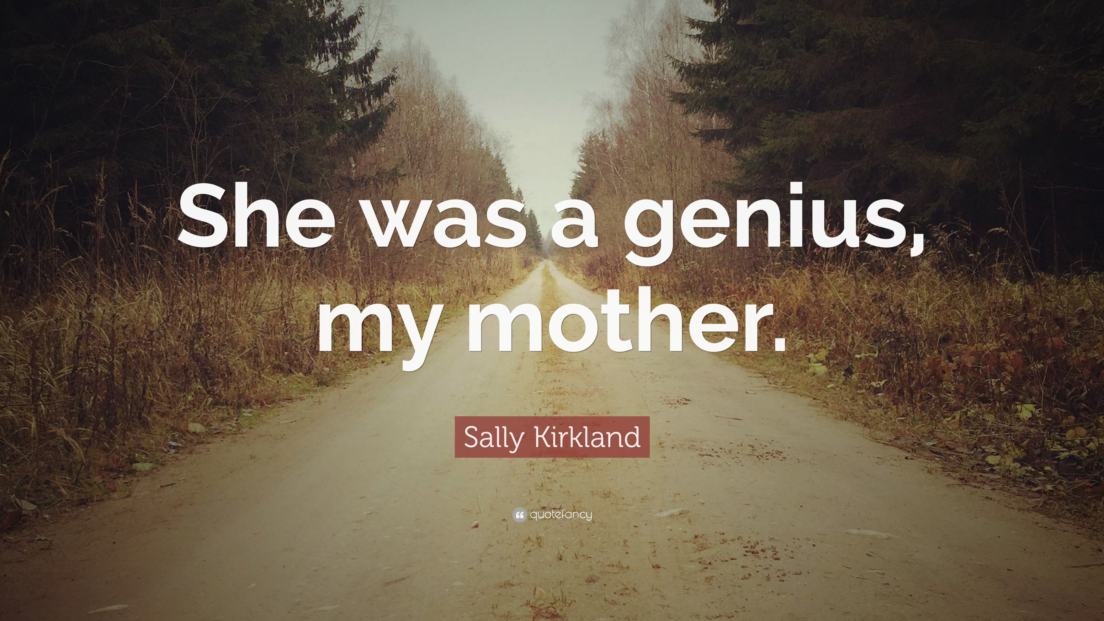 Sally Kirkland Quote: “She was a genius, my mother.”