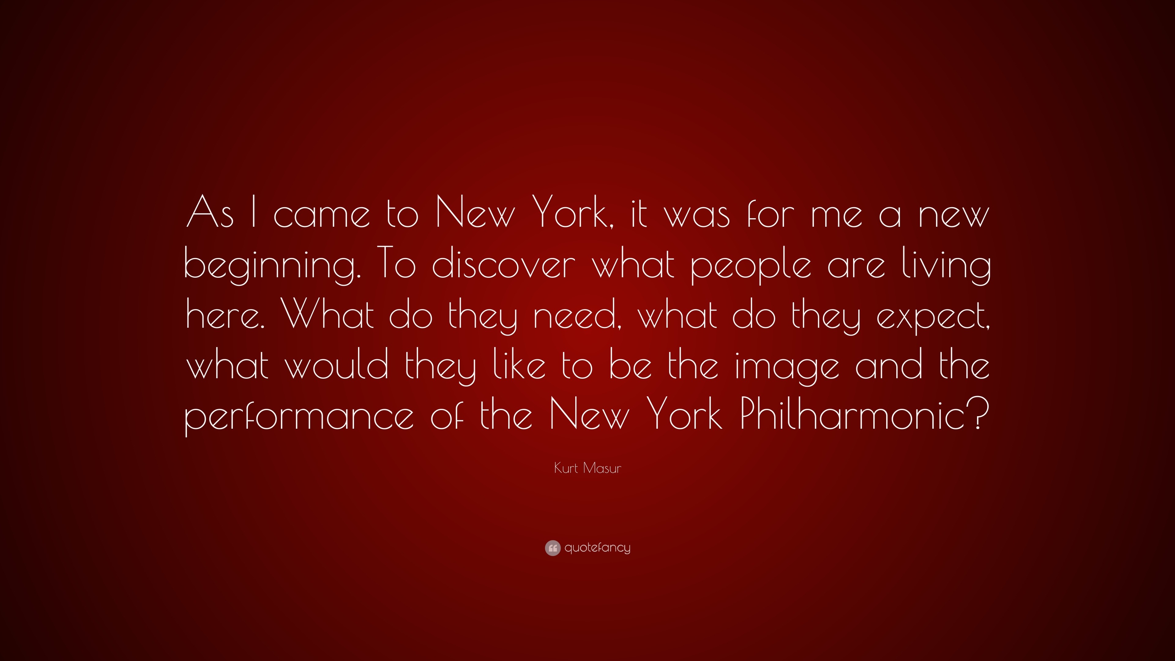 Kurt Masur Quote: “As I came to New York, it was for me a new beginning ...