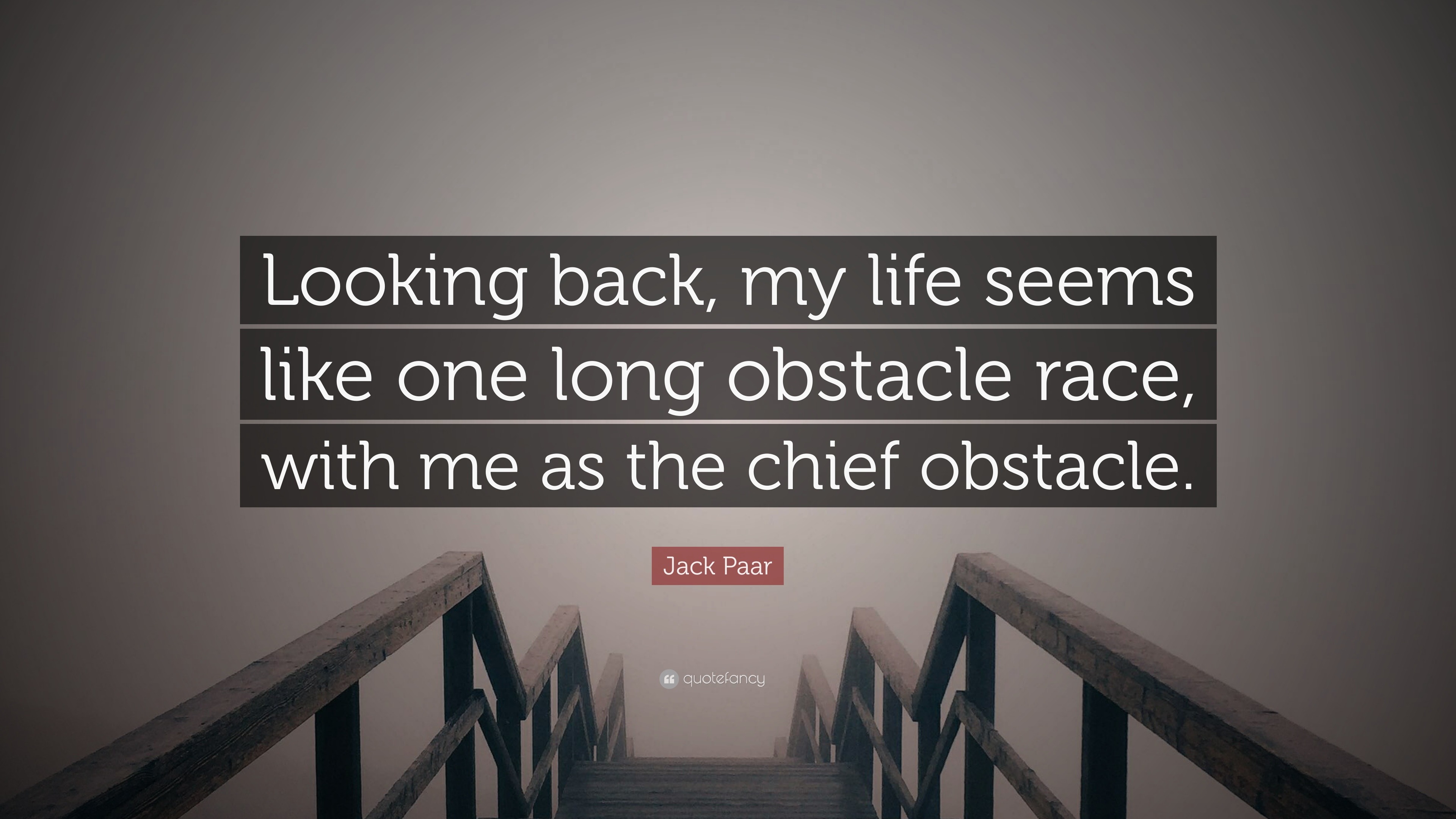 Jack Paar Quote “Looking back my life seems like one long obstacle race