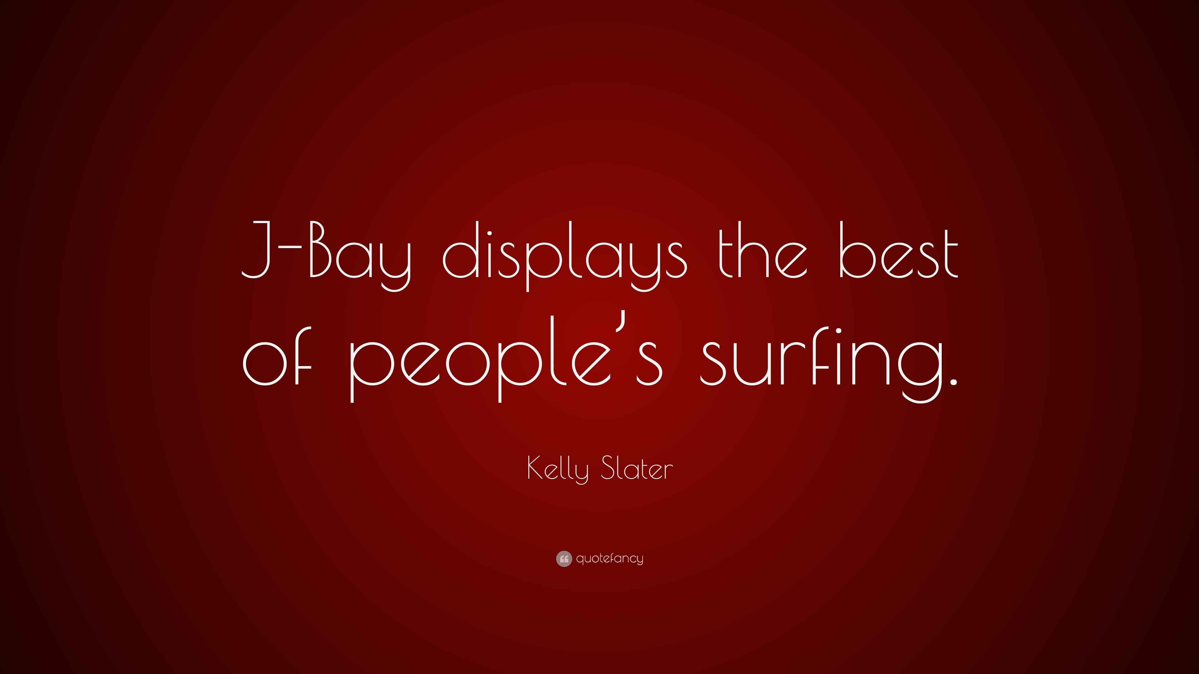 Kelly Slater Quote “JBay displays the best of people’s surfing.”