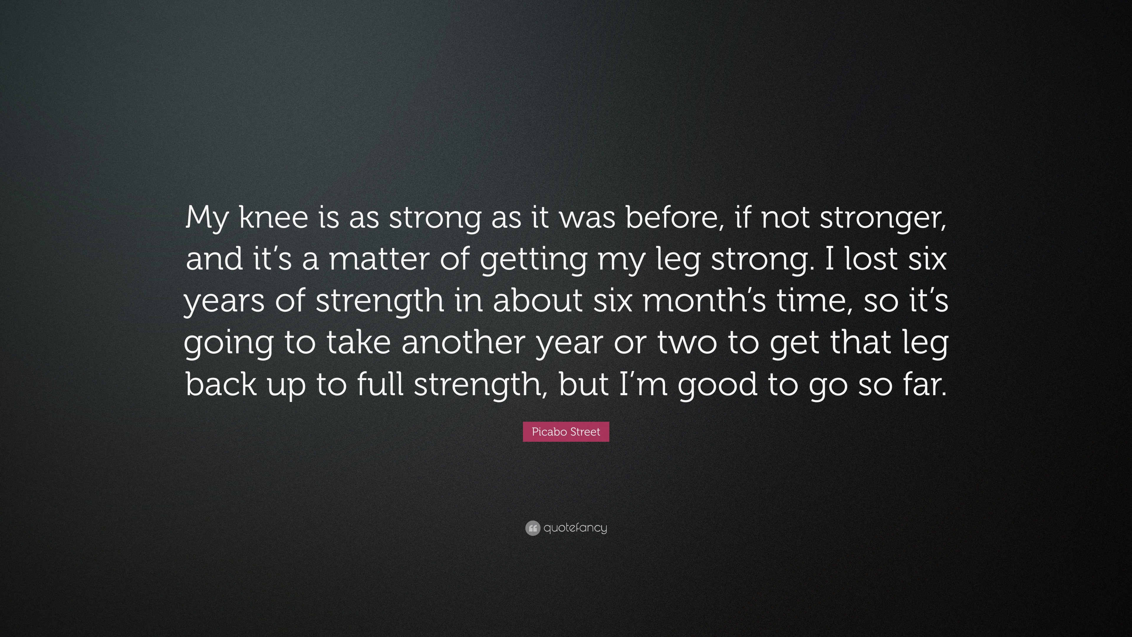 Picabo Street Quote My Knee Is As Strong As It Was Before If Not Stronger And It S A Matter Of Getting My Leg Strong I Lost Six Years Of