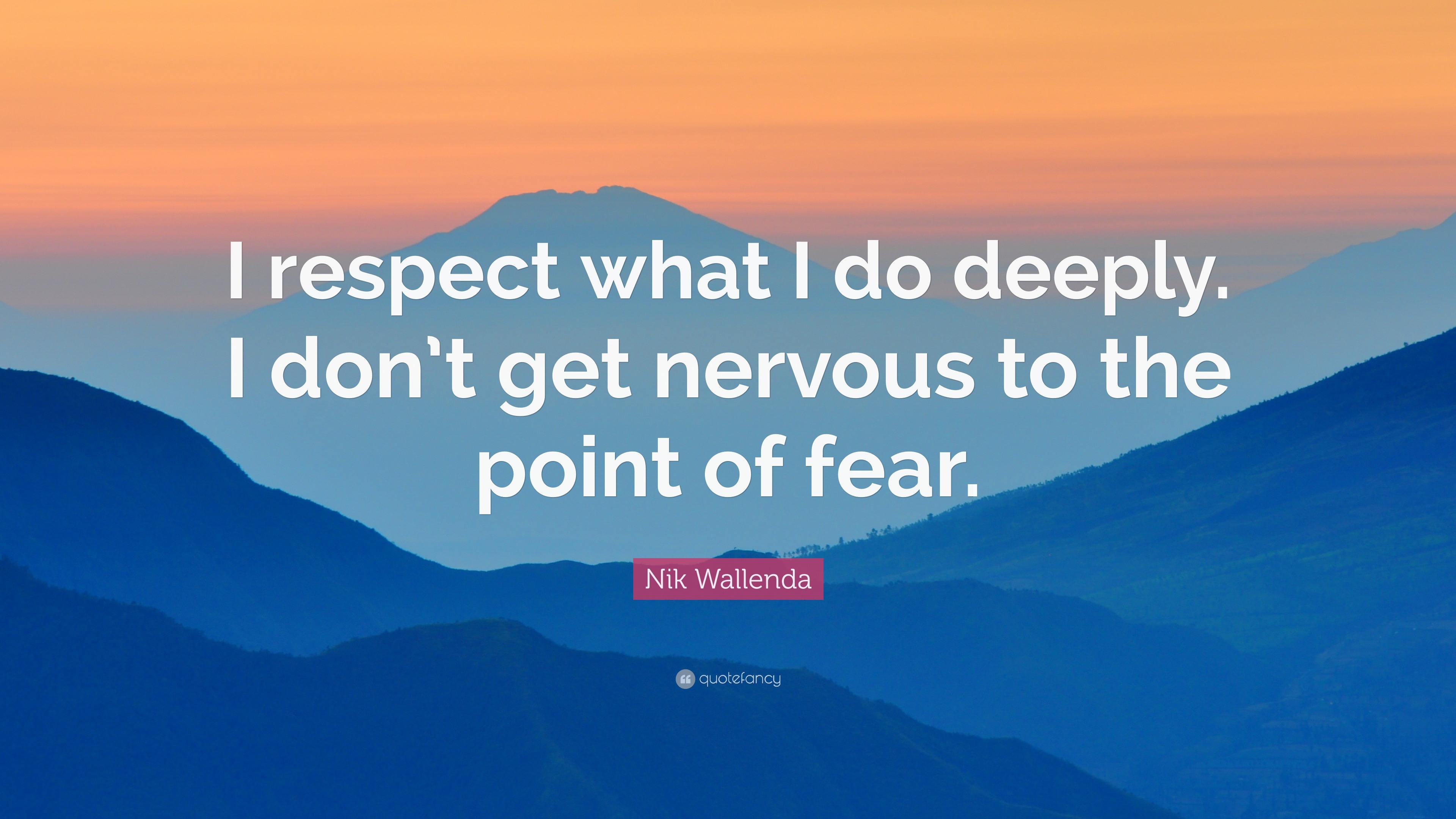 Nik Wallenda Quote: “I respect what I do deeply. I don’t get nervous to ...