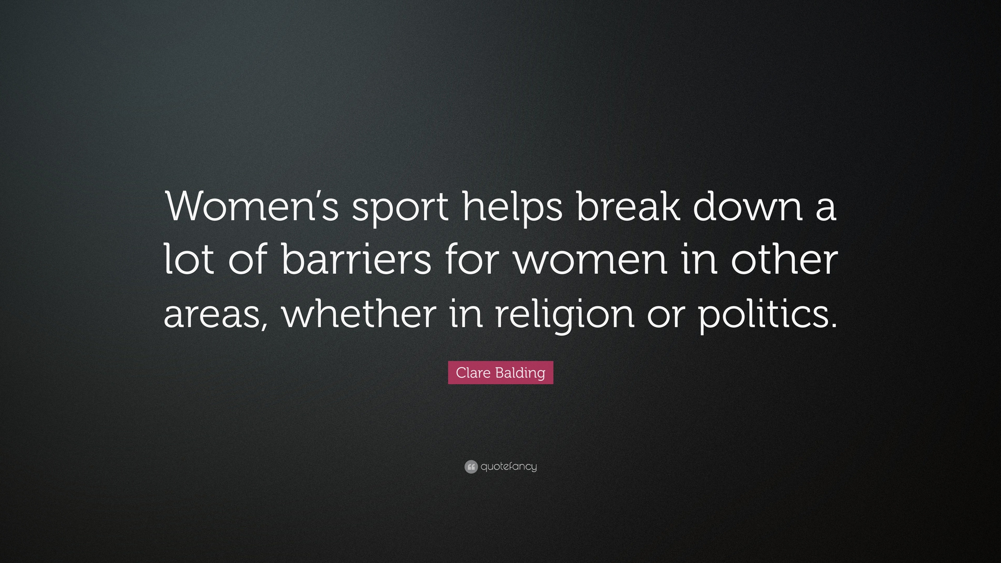 Clare Balding Quote: “Women’s sport helps break down a lot of barriers ...