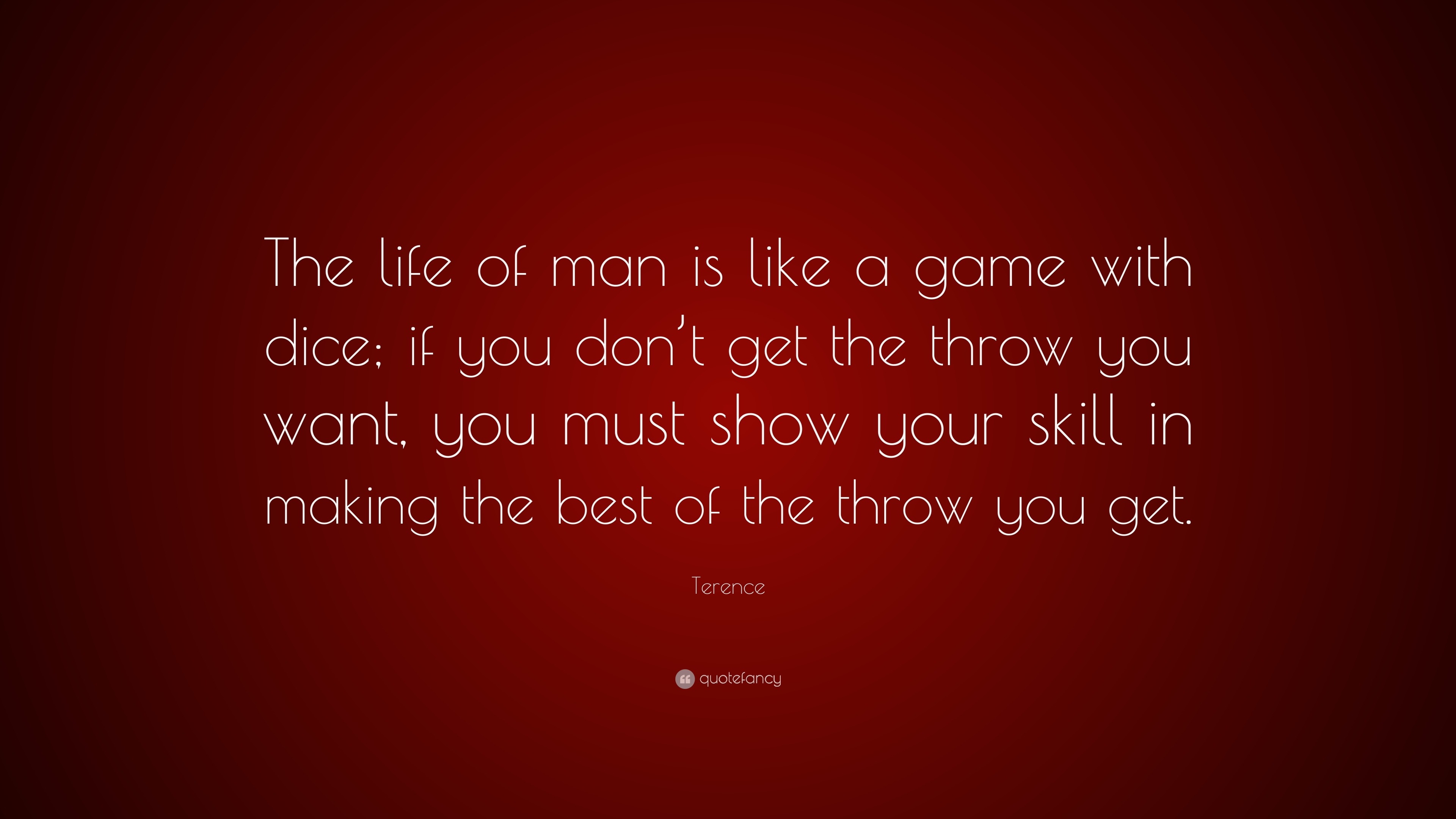 Terence Quote: “The life of man is like a game with dice; if you don’t ...
