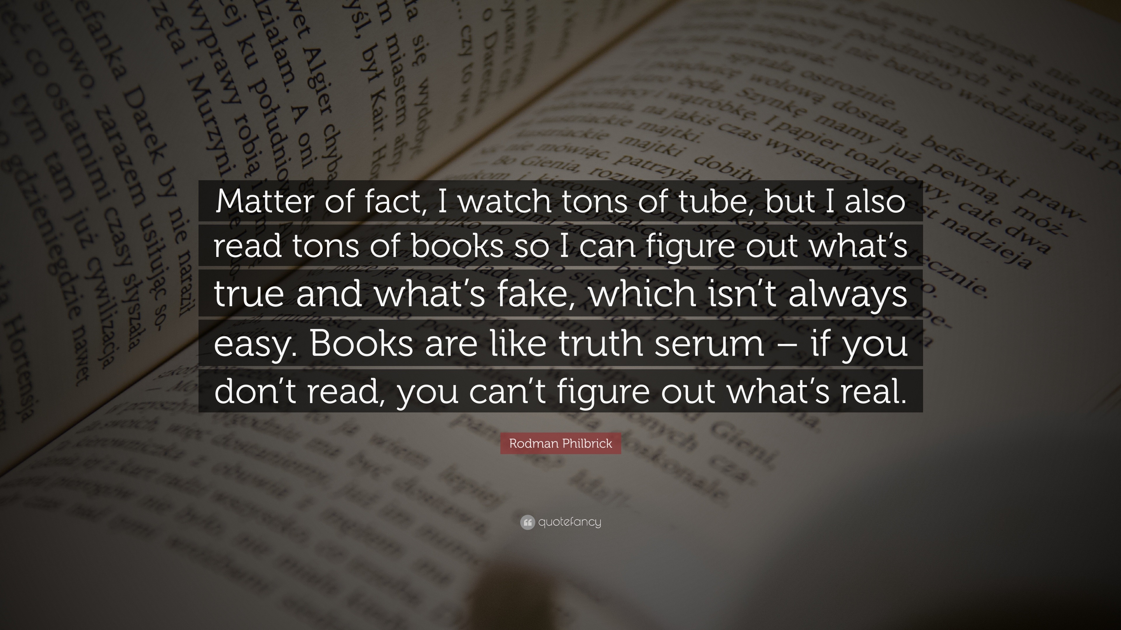 Rodman Philbrick Quote: “Matter of fact, I watch tons of tube, but I ...