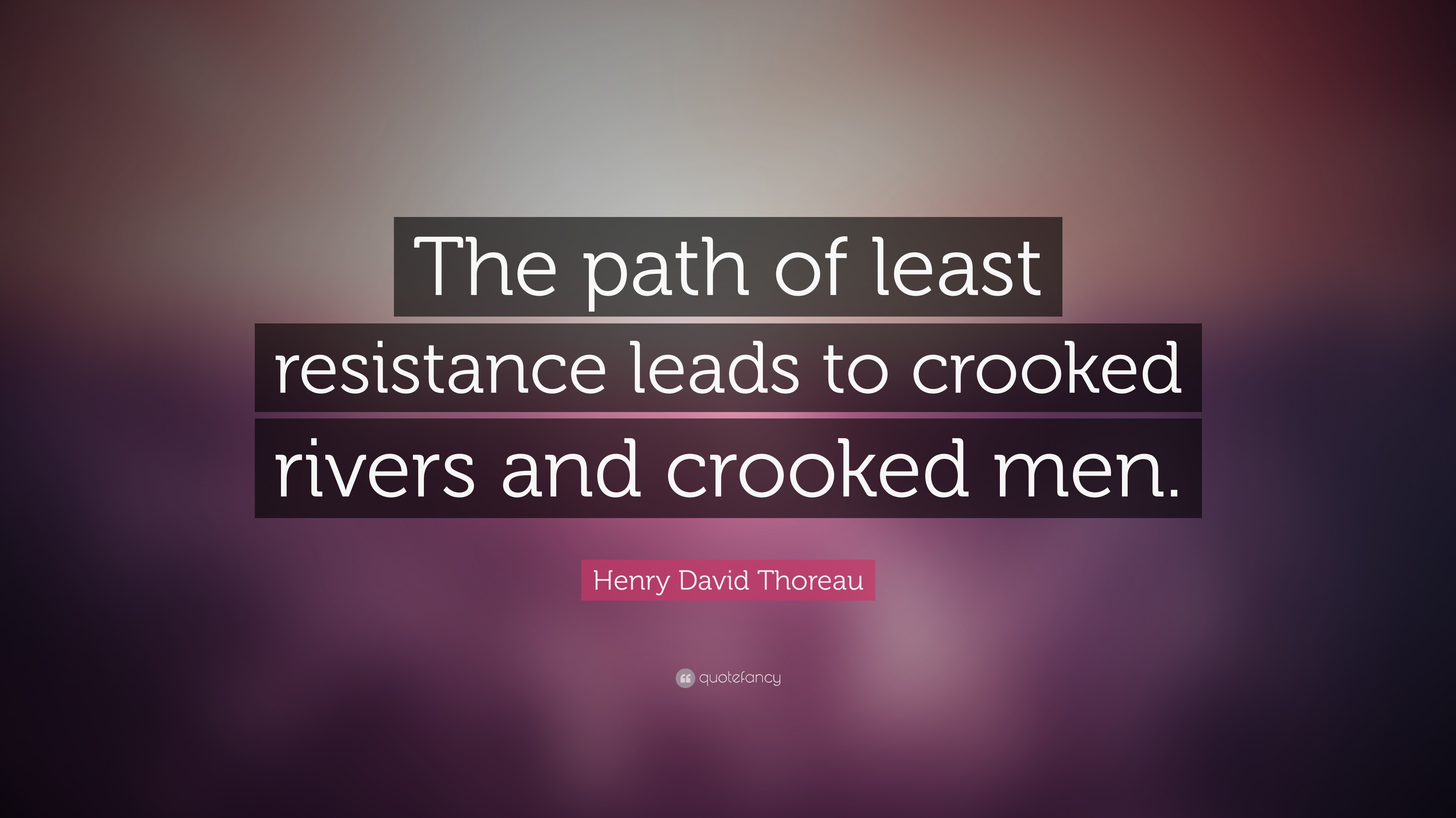 Henry David Thoreau Quote: “The path of least resistance leads to