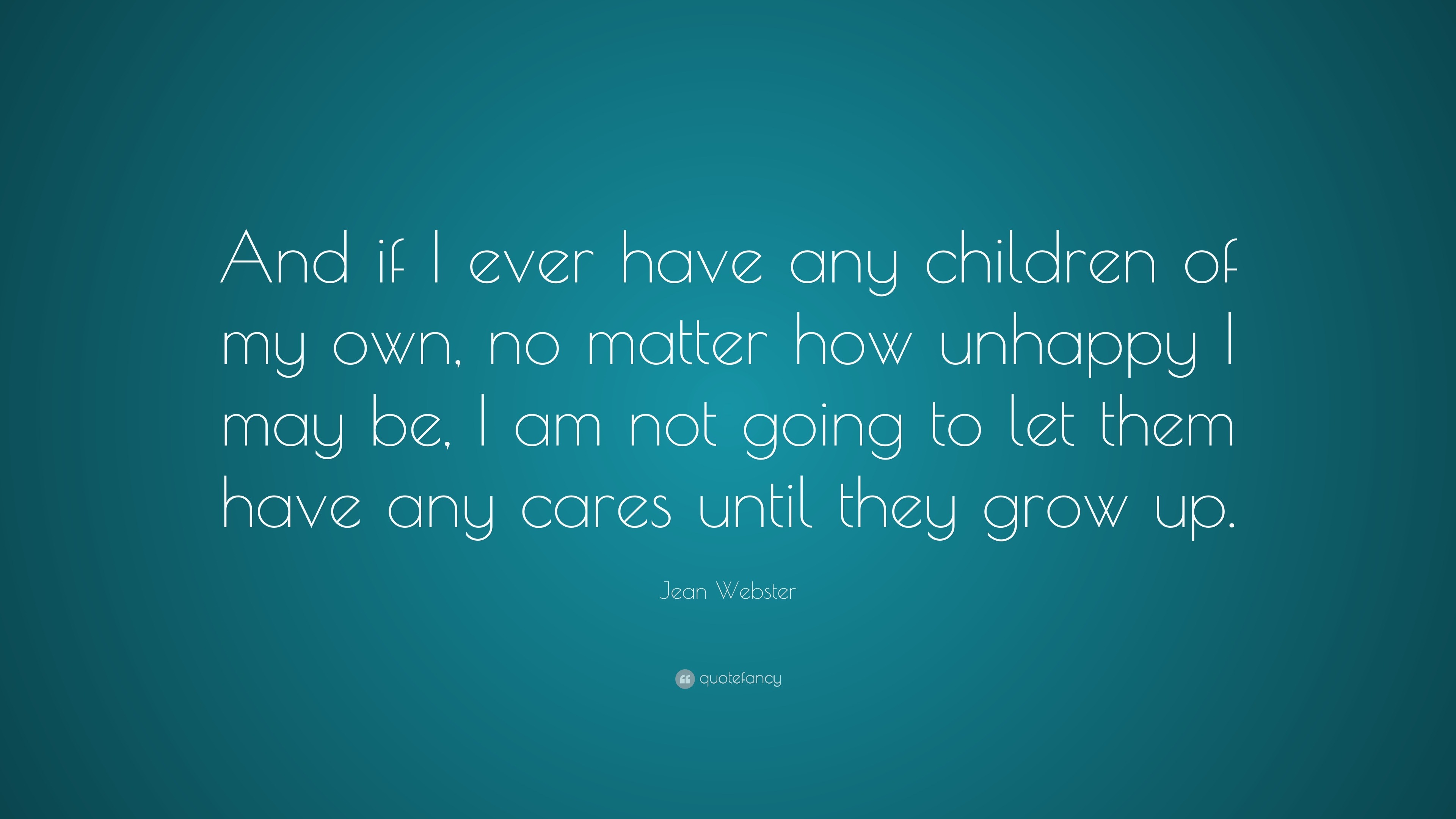 Jean Webster Quote: “And if I ever have any children of my own, no ...