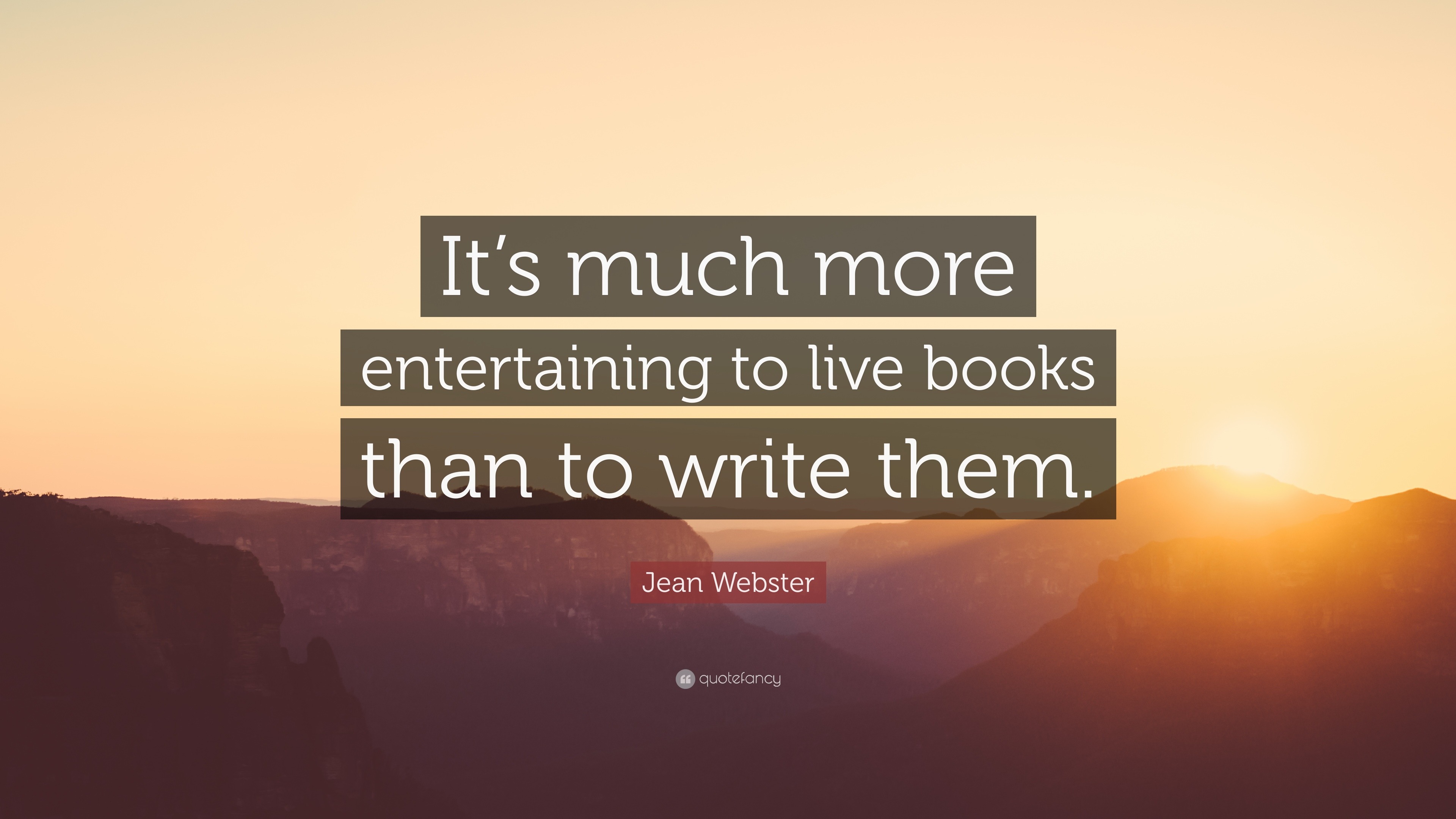 Jean Webster Quote: “It’s much more entertaining to live books than to ...