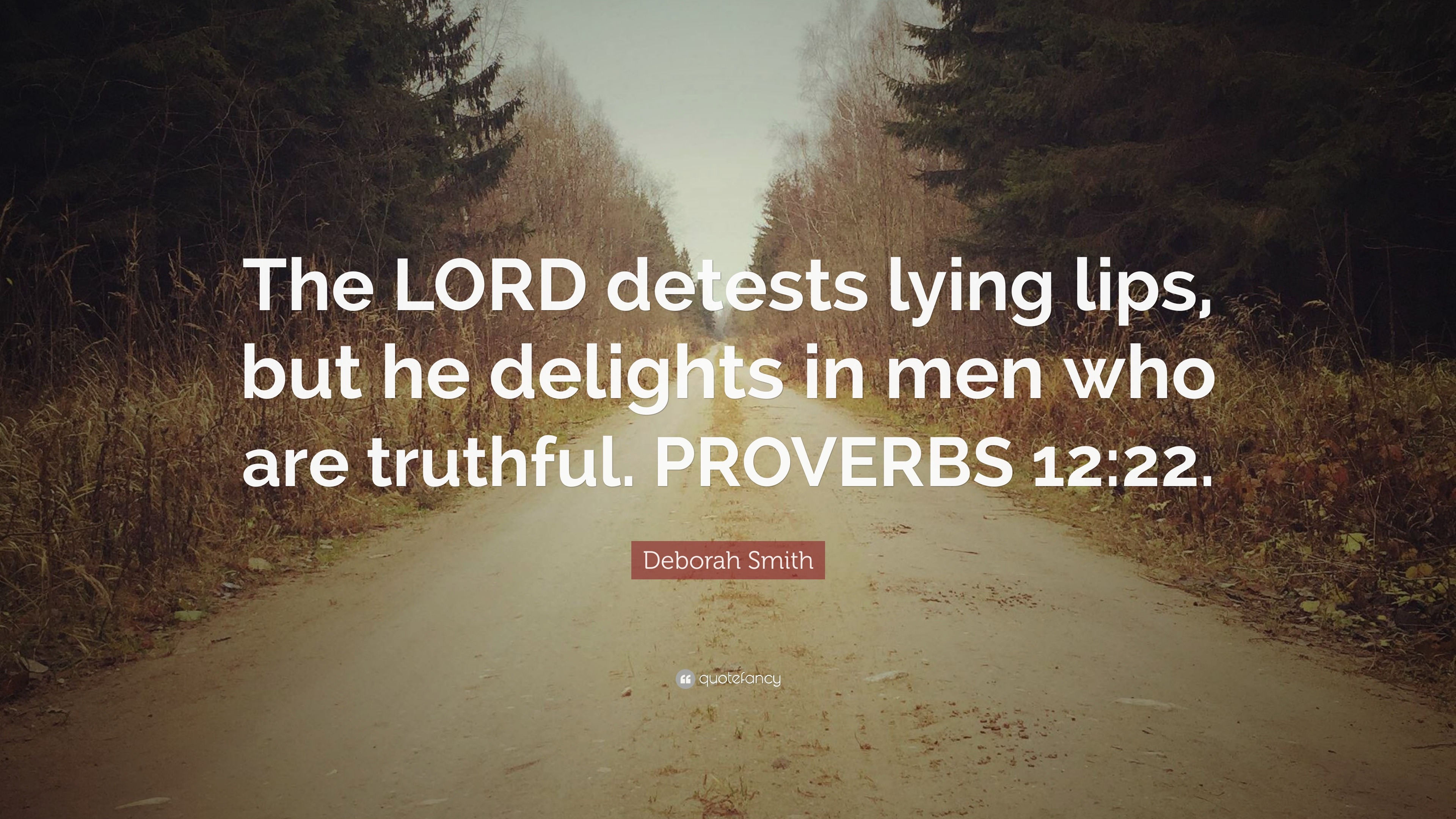 Deborah Smith Quote: “The LORD detests lying lips, but he delights in ...