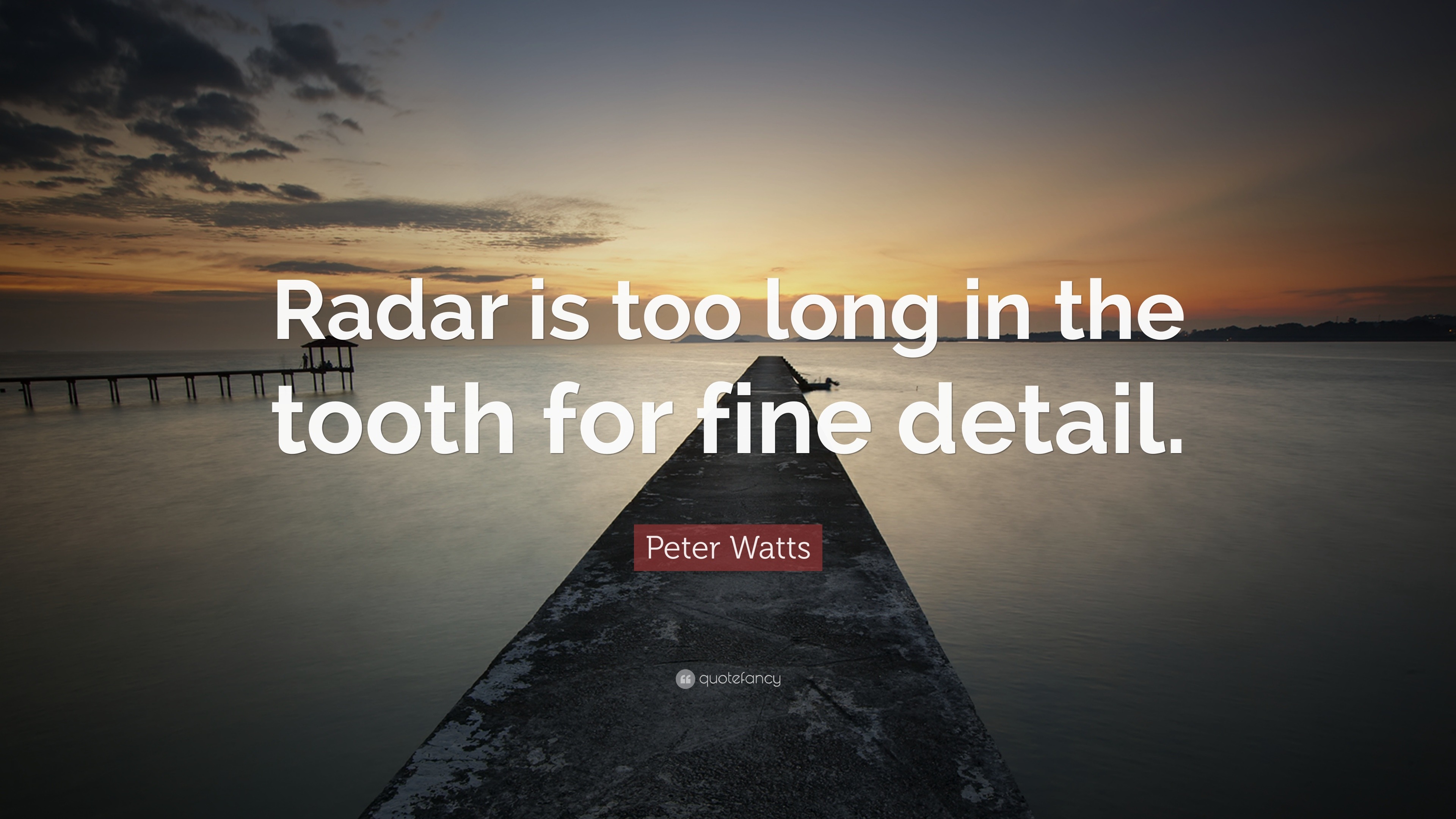 Peter Watts Quote: “Radar is too long in the tooth for fine detail.” (7 wallpapers) - Quotefancy