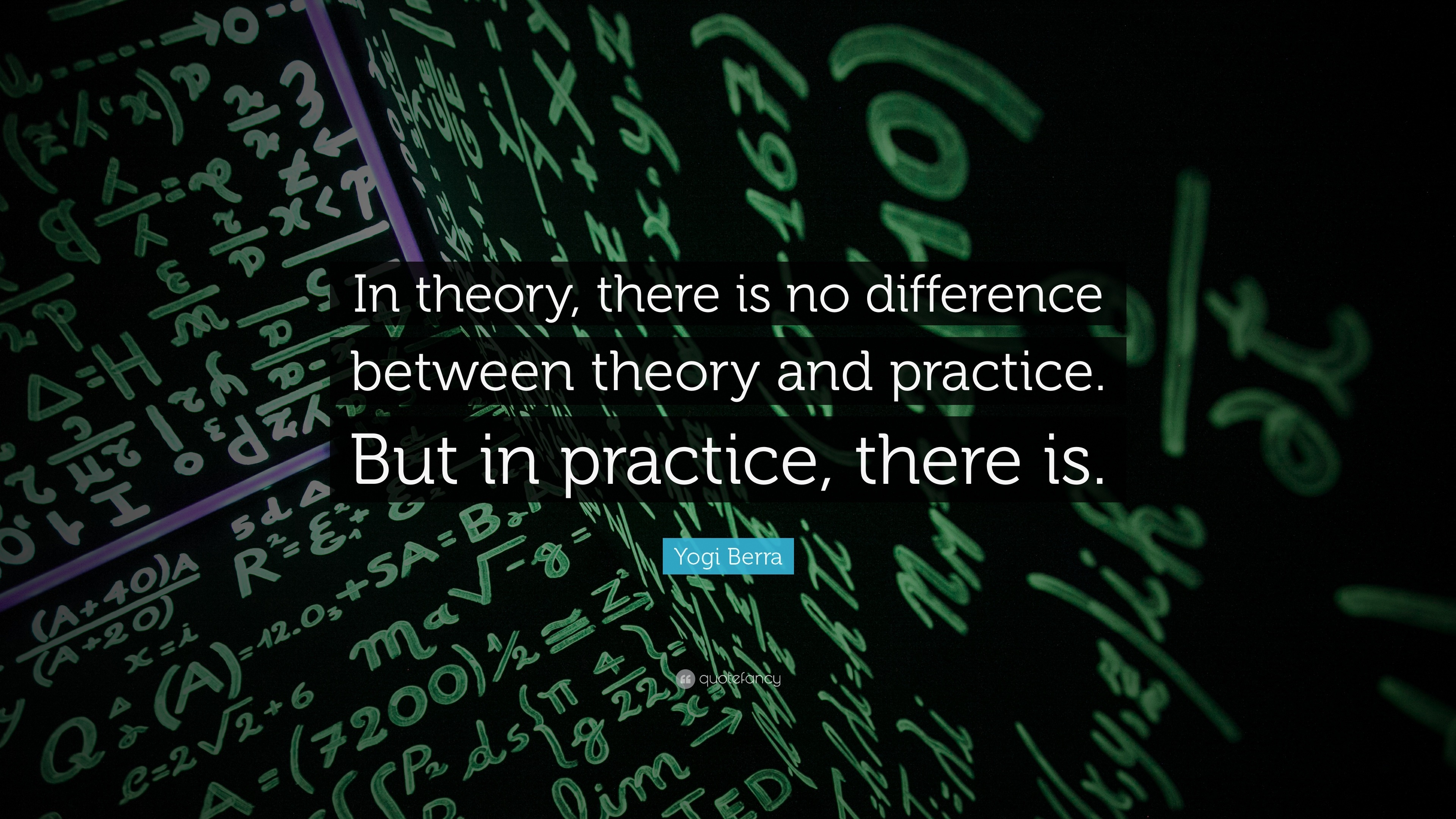 Yogi Berra Quote “in Theory There Is No Difference Between Theory And