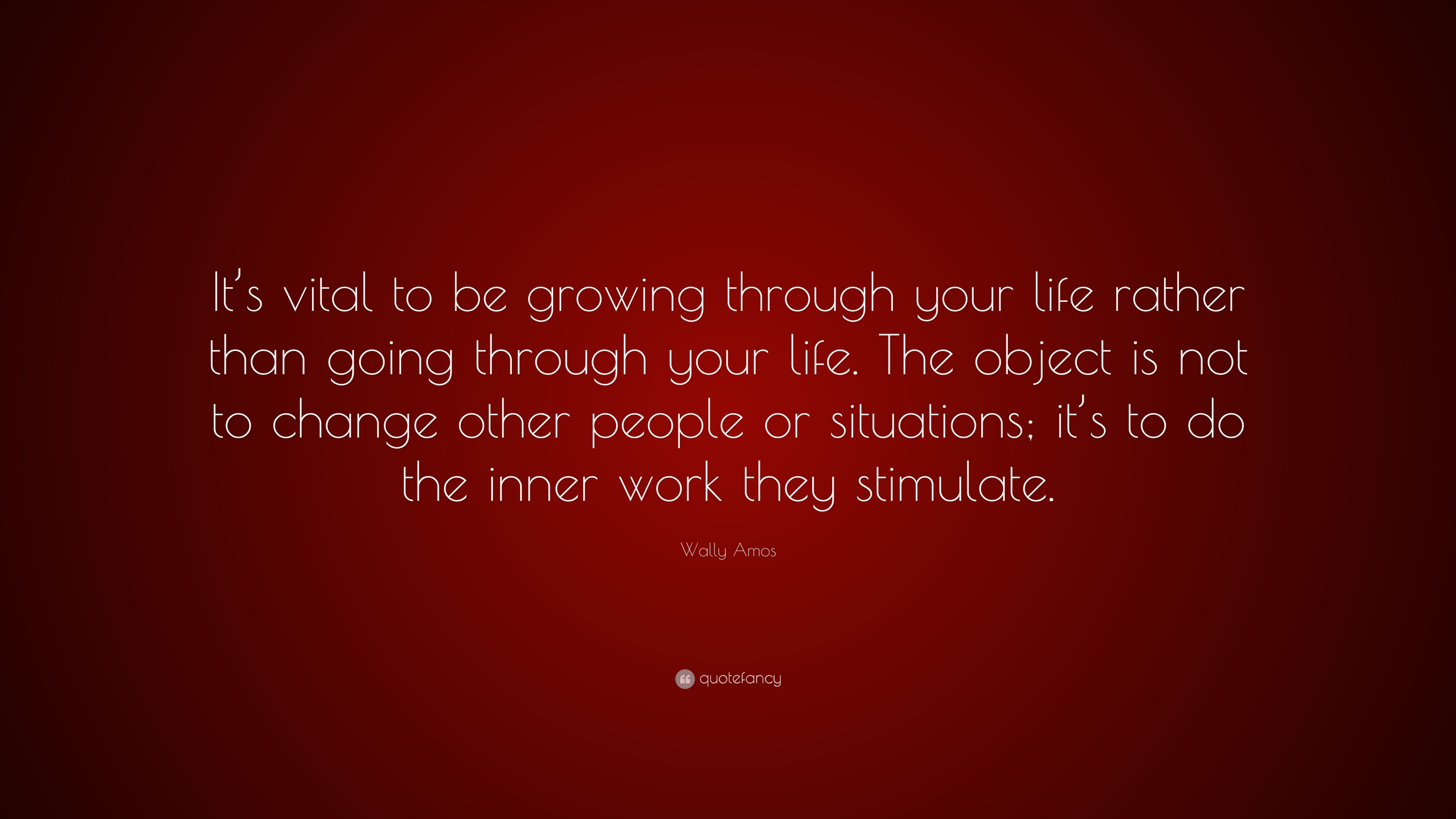 Wally Amos Quote: “It’s vital to be growing through your life rather ...