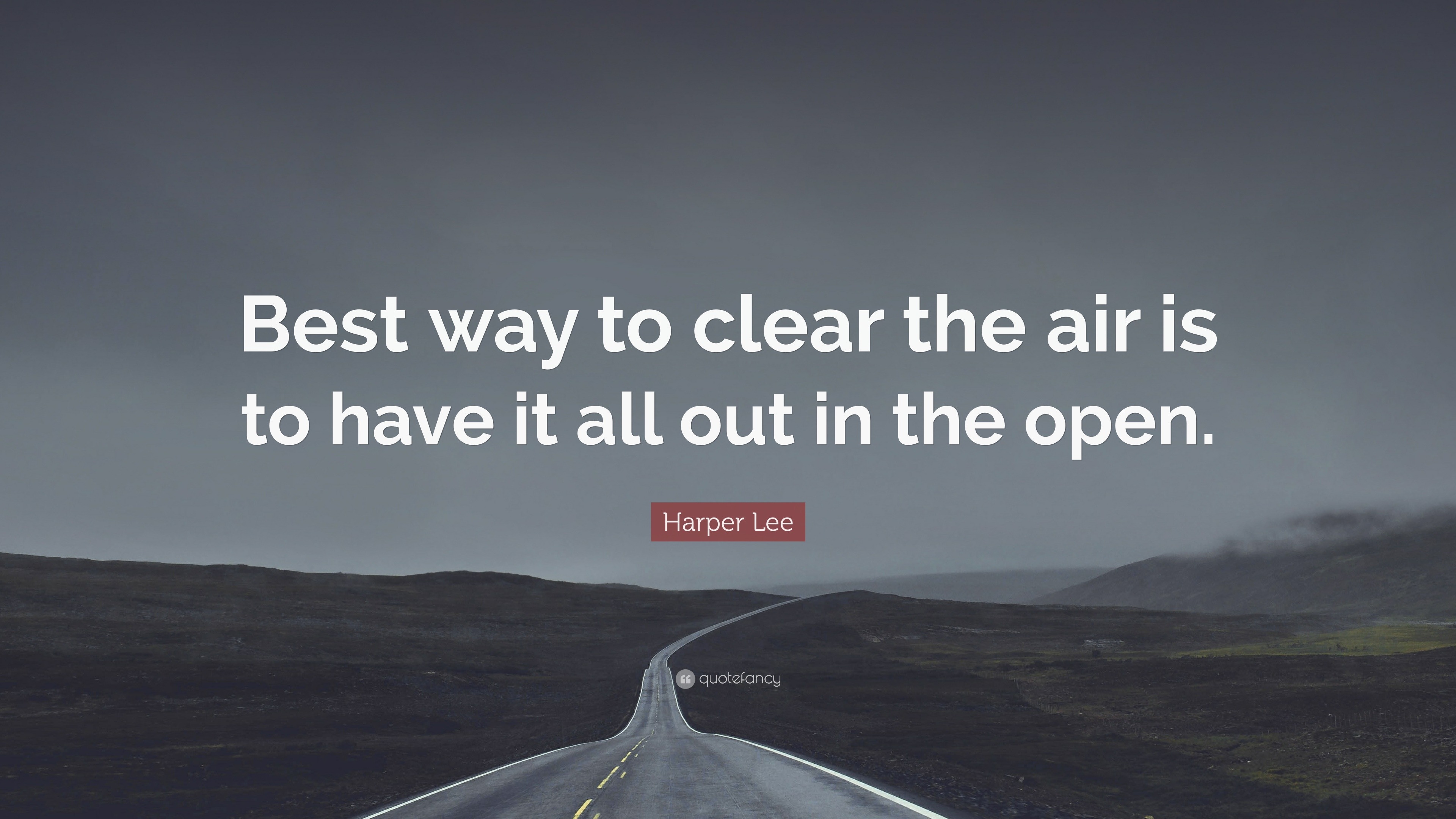 Harper Lee Quote “best Way To Clear The Air Is To Have It All Out In The Open” 