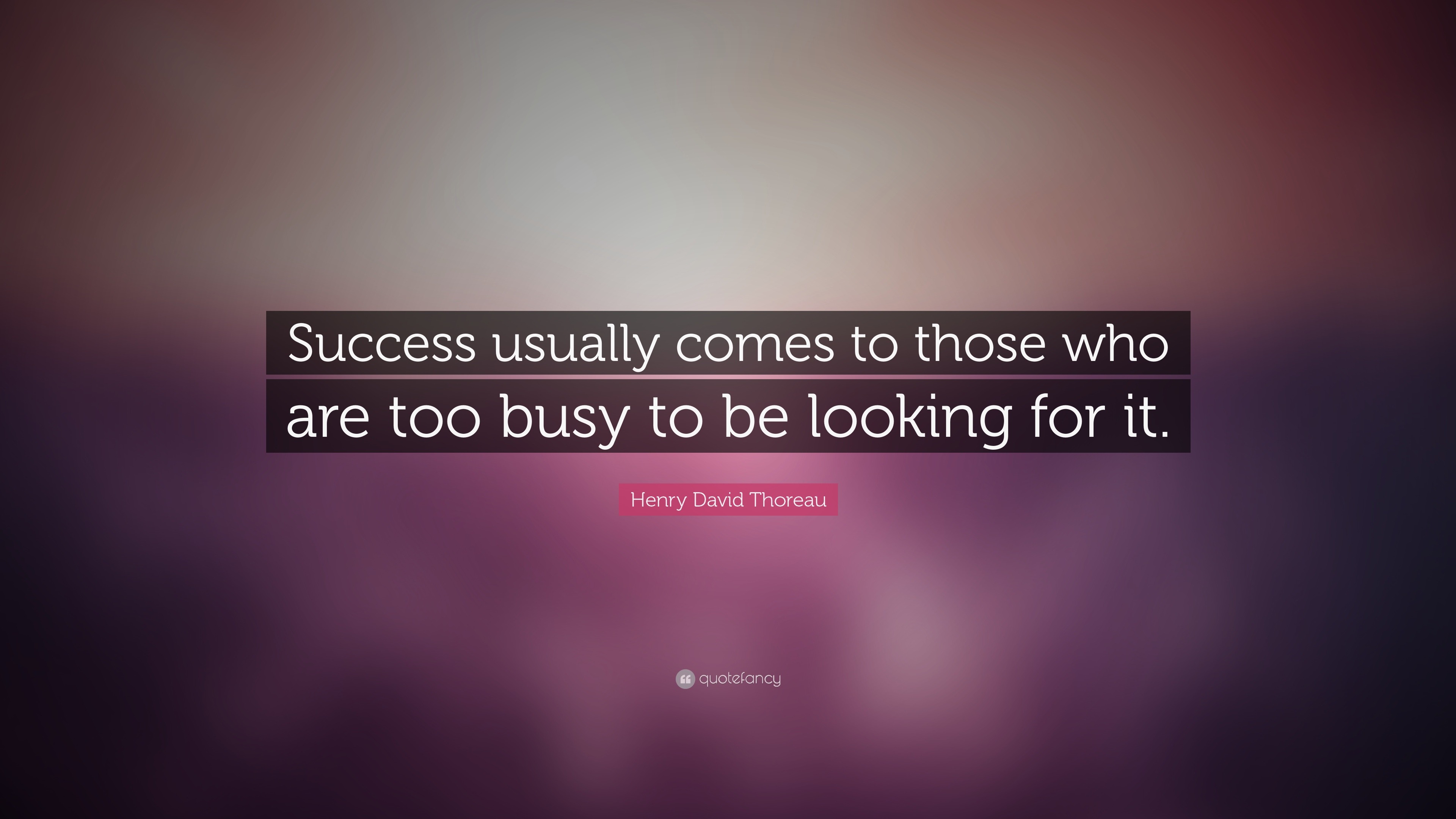 Henry David Thoreau Quote: “Success usually comes to those who are too ...