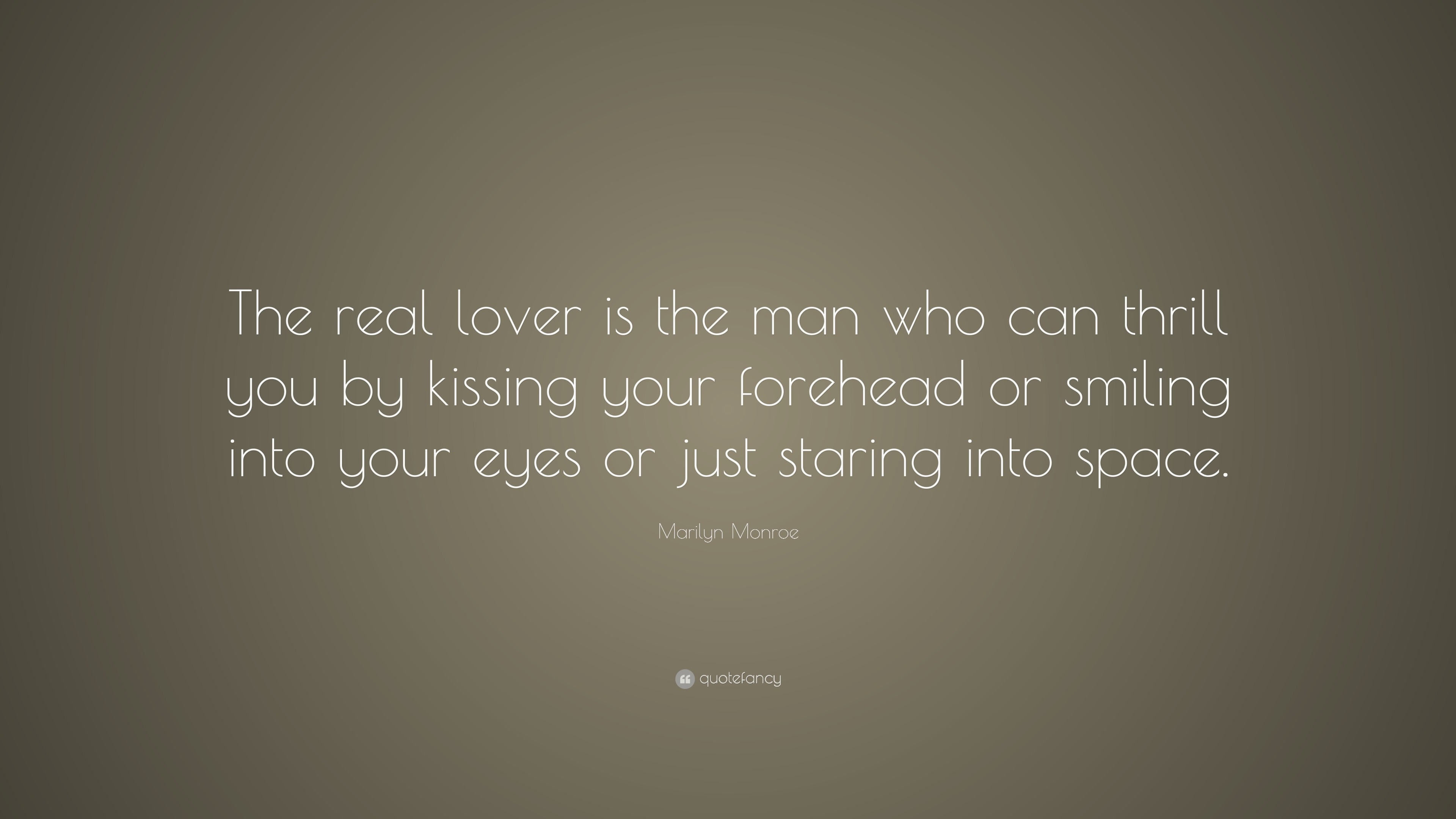 Marilyn Monroe Quote “the Real Lover Is The Man Who Can Thrill You By Kissing Your Forehead Or