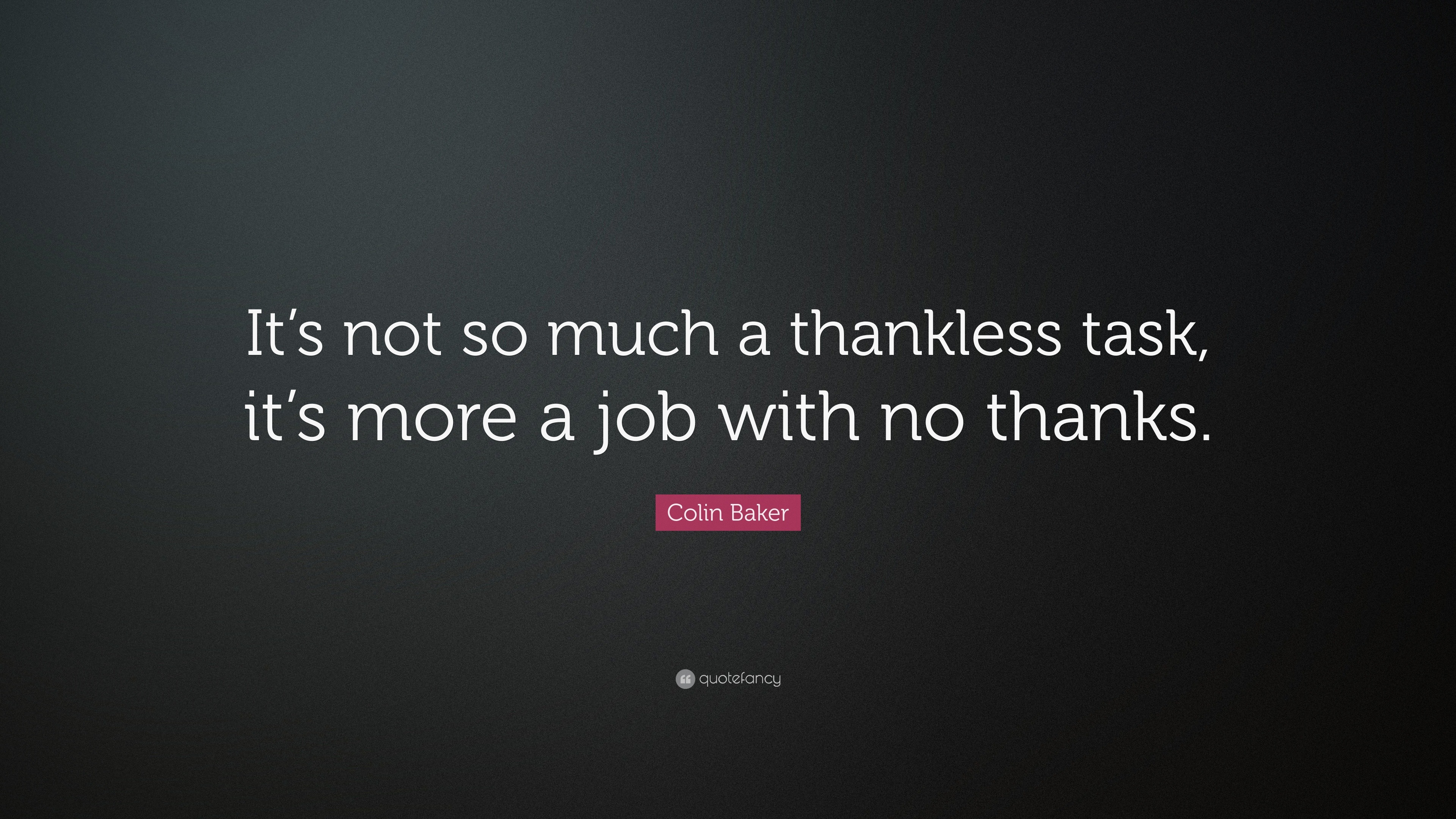 Thankless Task Colin Baker Quote: “It’s not so much a thankless task, it’s more a job ...
