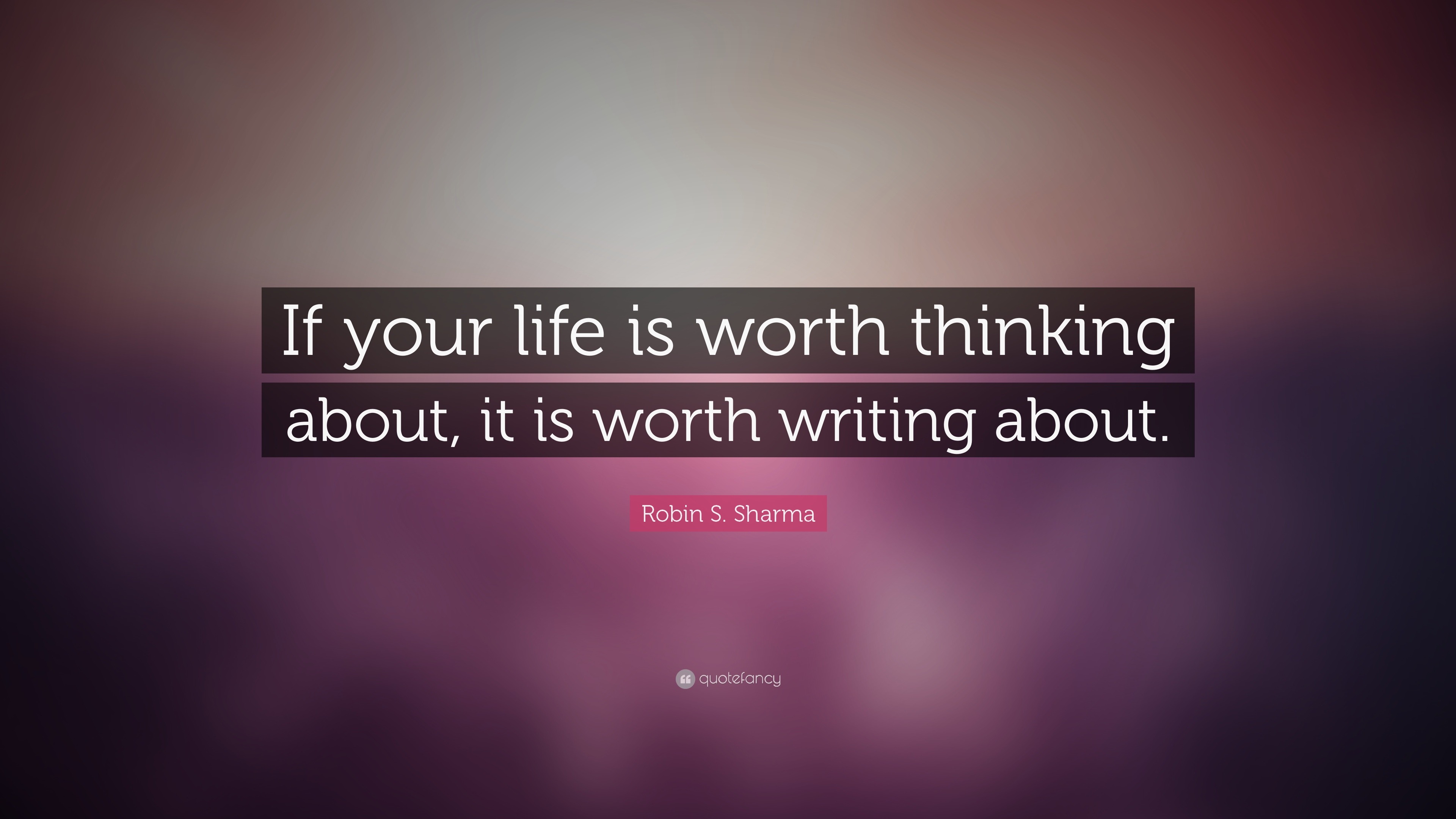 robin-s-sharma-quote-if-your-life-is-worth-thinking-about-it-is