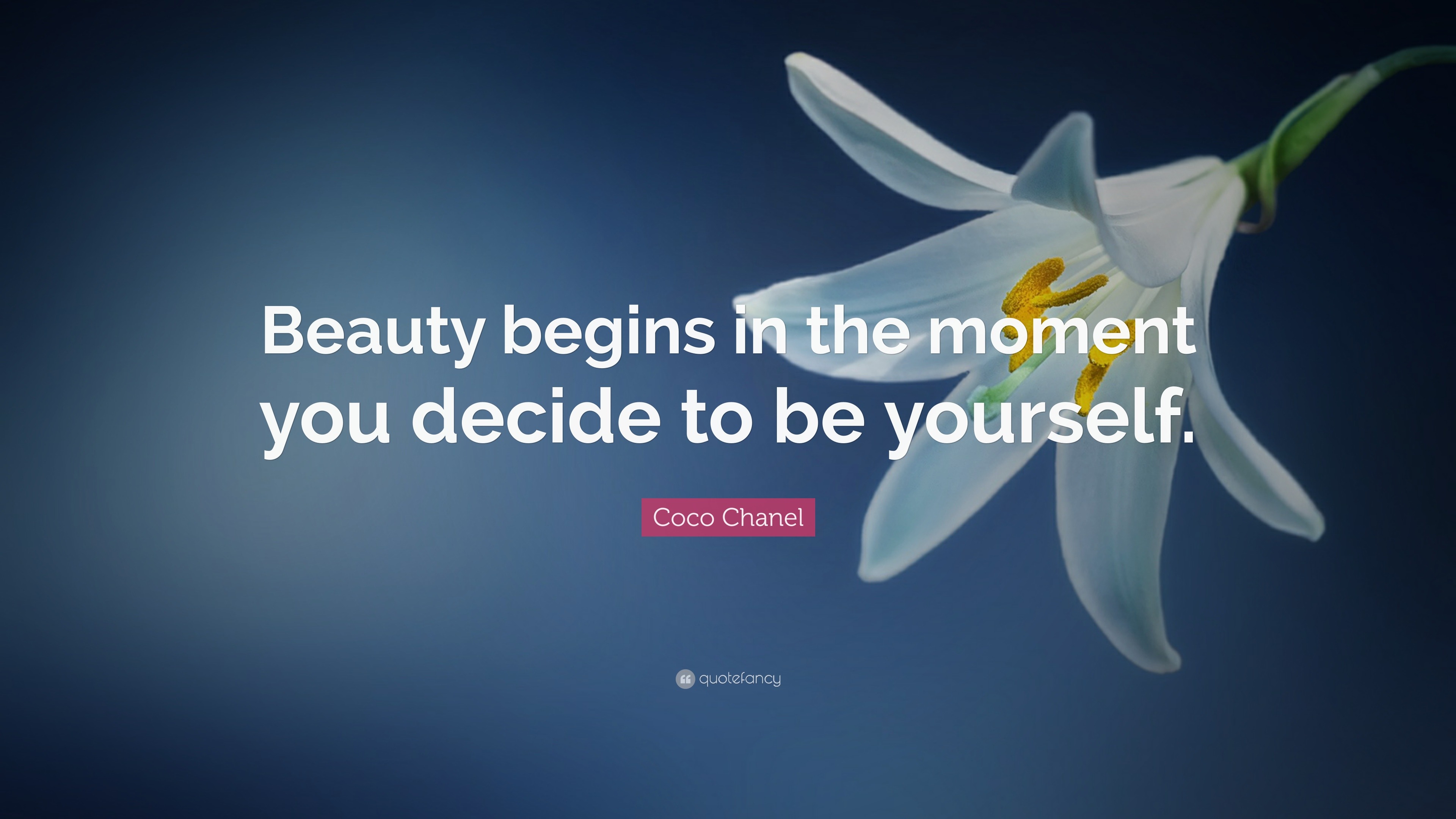 Coco Chanel Quote: “Beauty begins in the moment you decide to be yourself.”