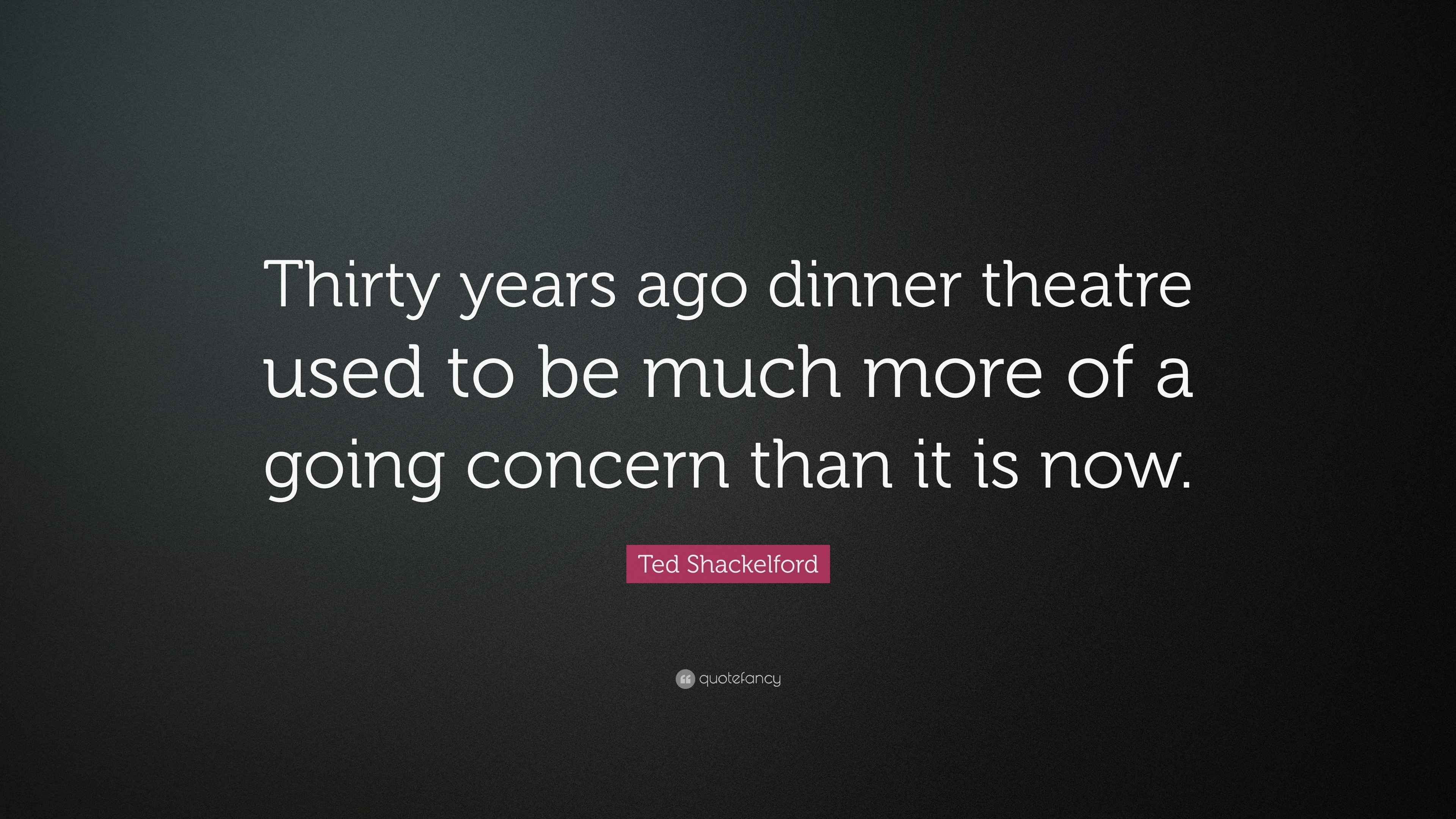 Ted Shackelford Quote: “Thirty years ago dinner theatre used to be much