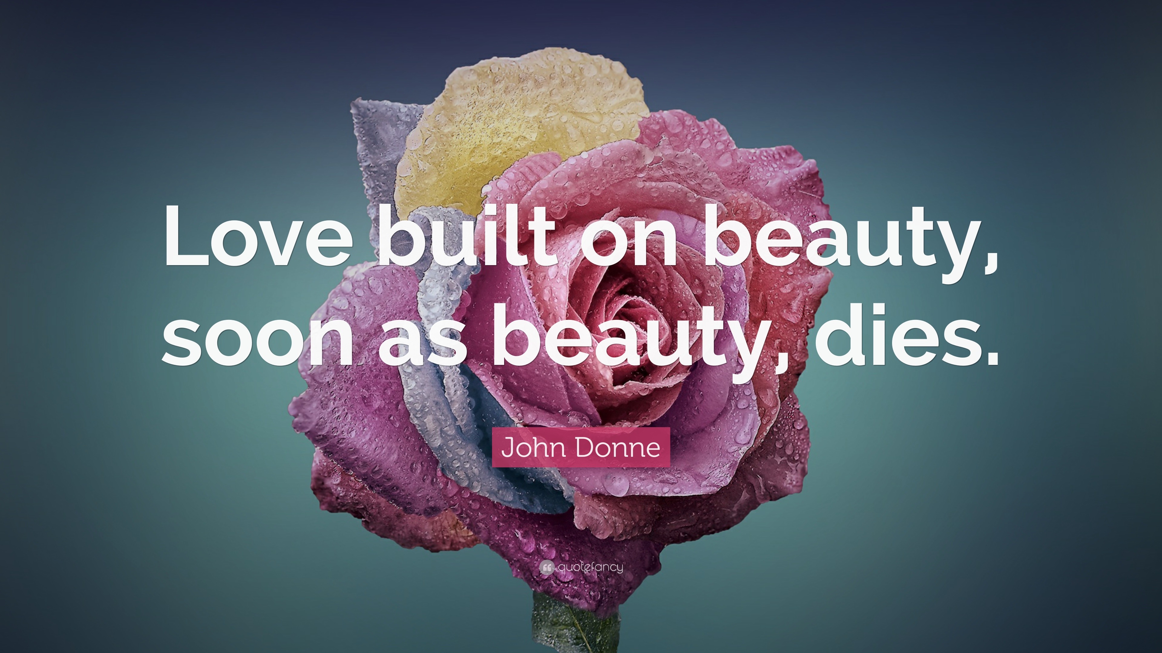 John Donne Quote: “Love built on beauty, soon as beauty, dies.”