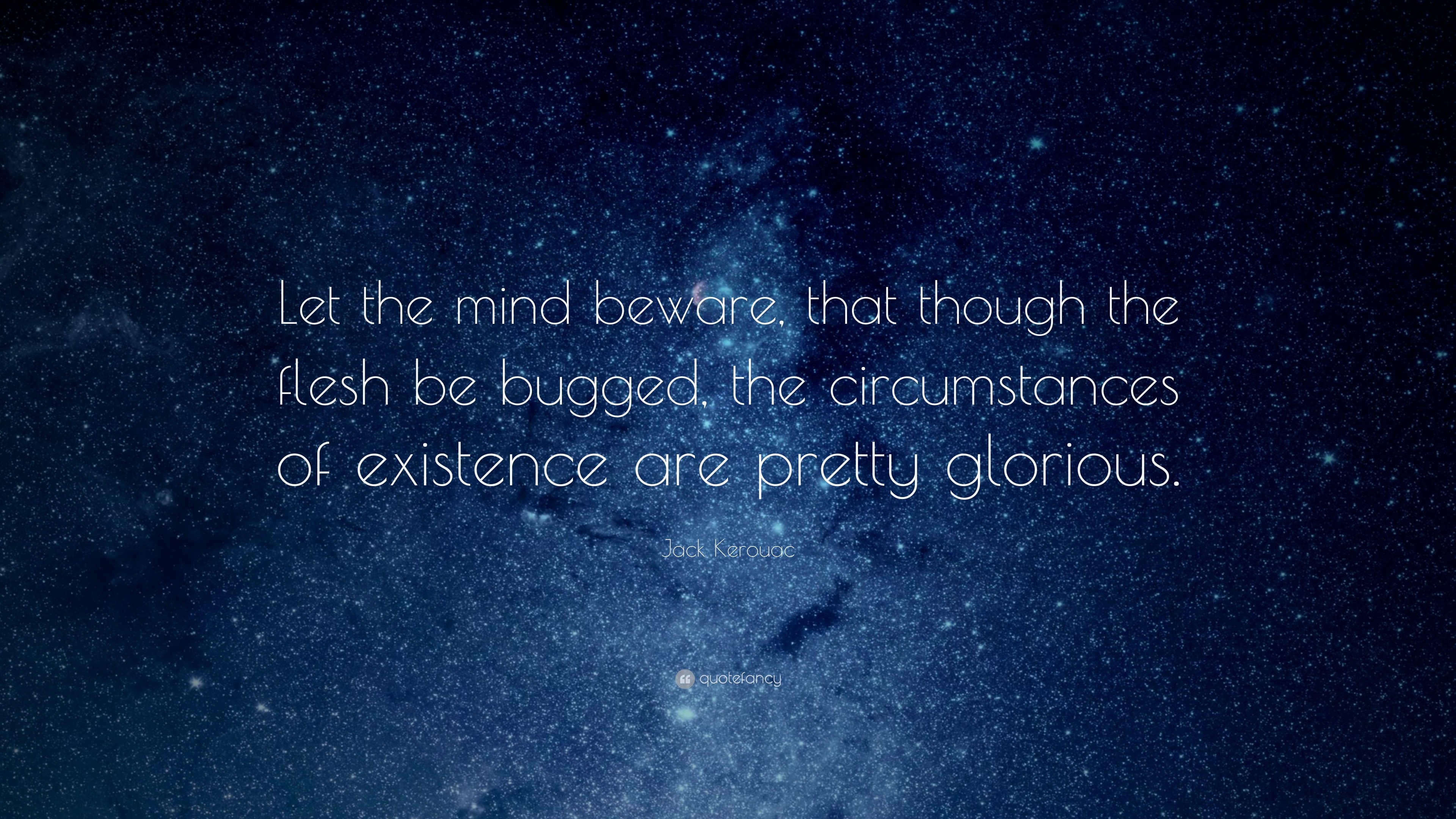 Jack Kerouac Quote: “let The Mind Beware, That Though The Flesh Be 