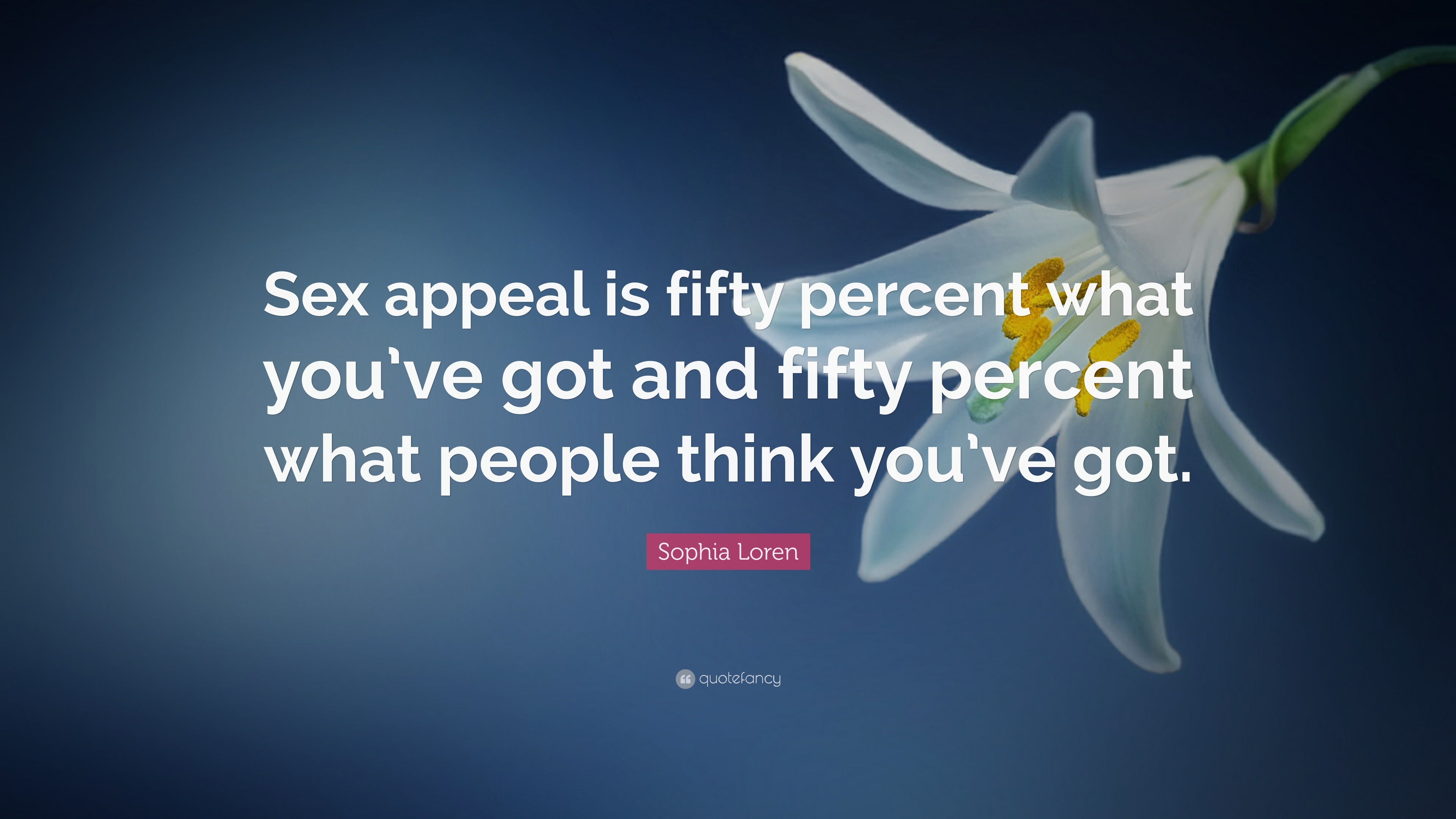 Sophia Loren Quote “sex Appeal Is Fifty Percent What Youve Got And