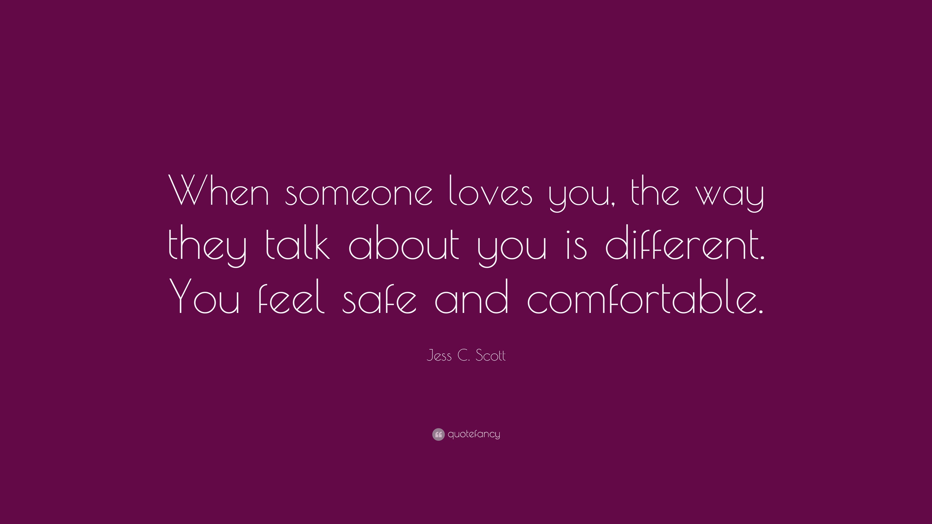 Jess C. Scott Quote: “When someone loves you, the way they talk about ...