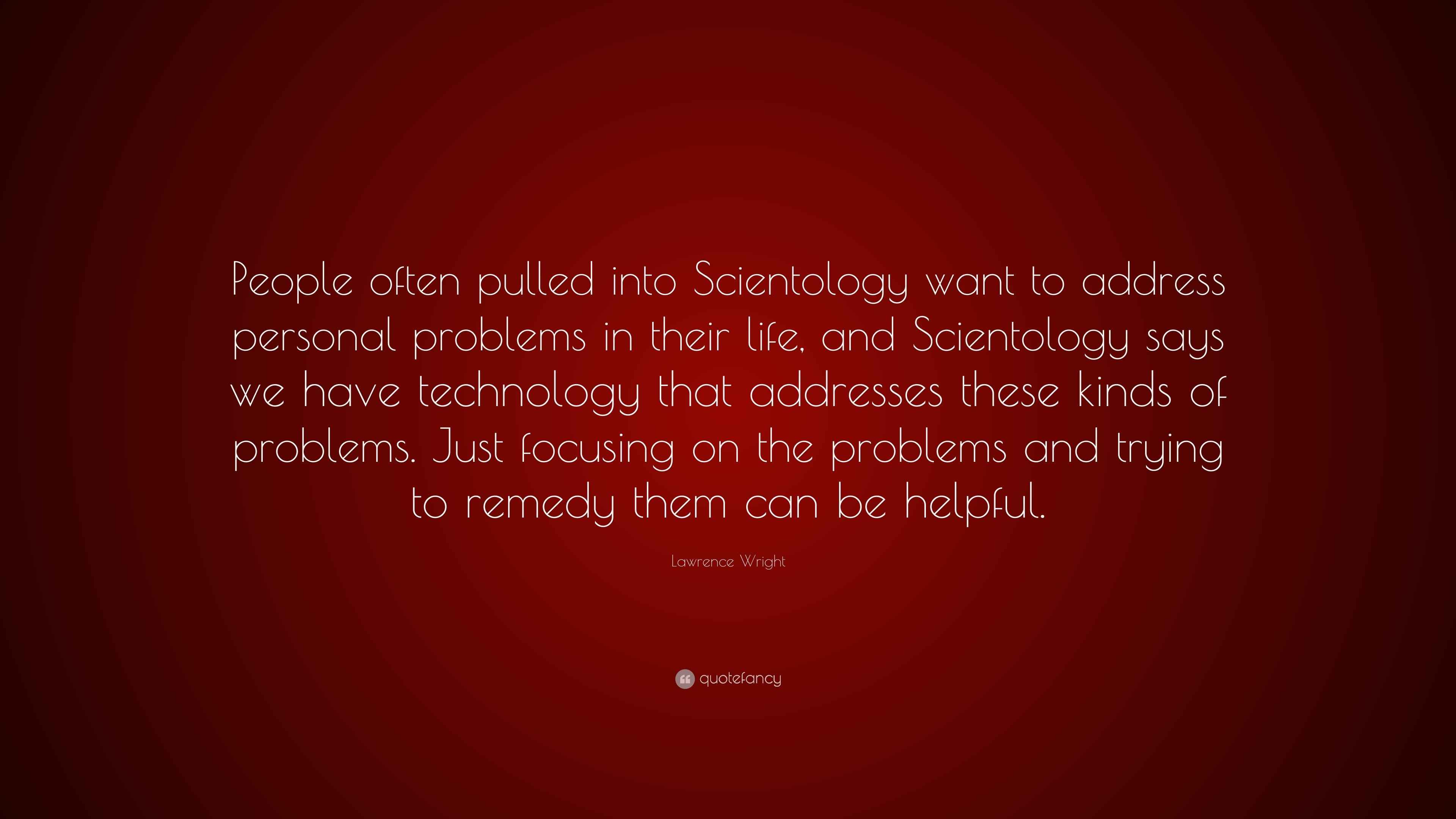 Lawrence Wright Quote “People often pulled into Scientology want to