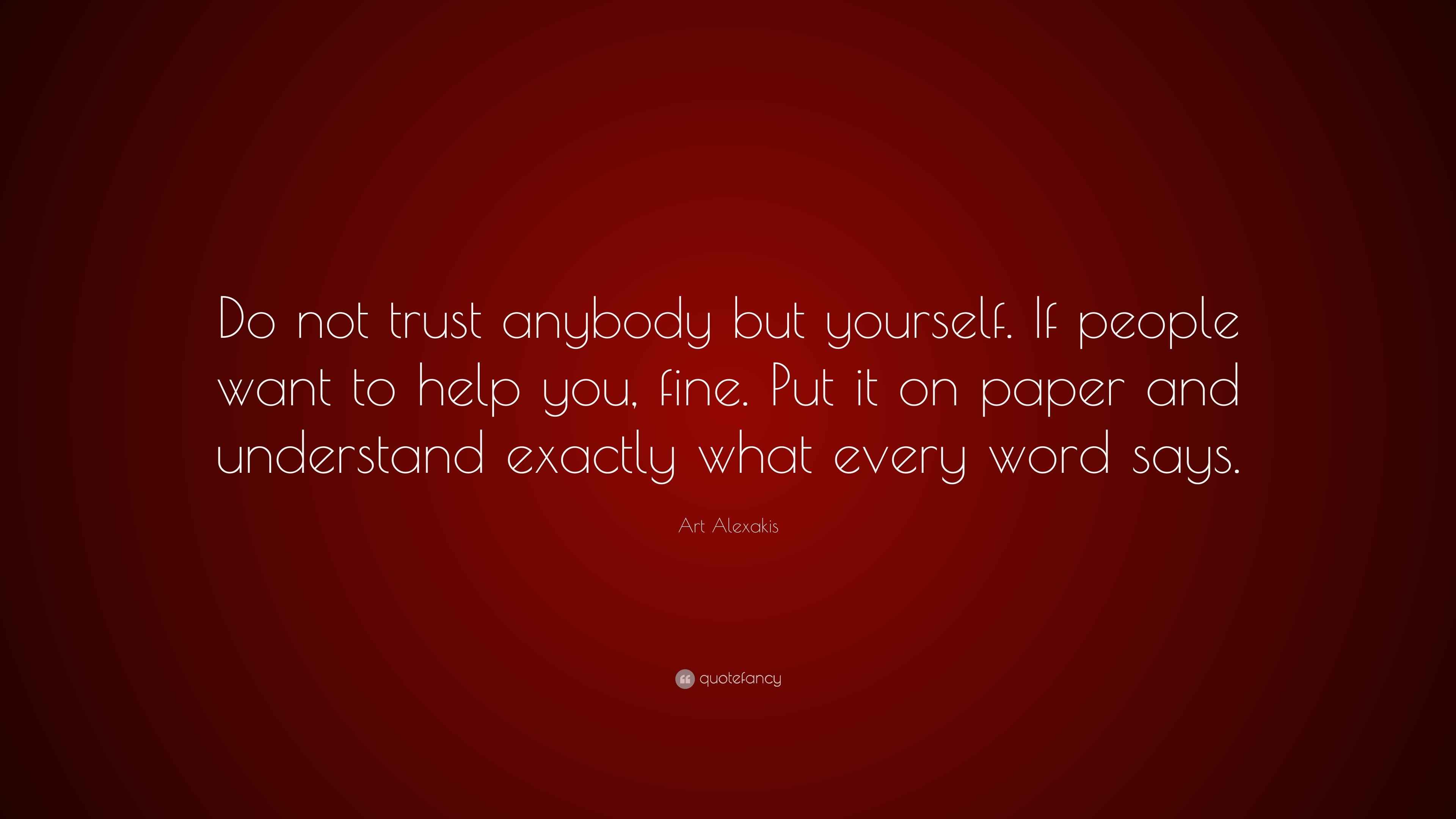 Art Alexakis Quote: “Do not trust anybody but yourself. If people want