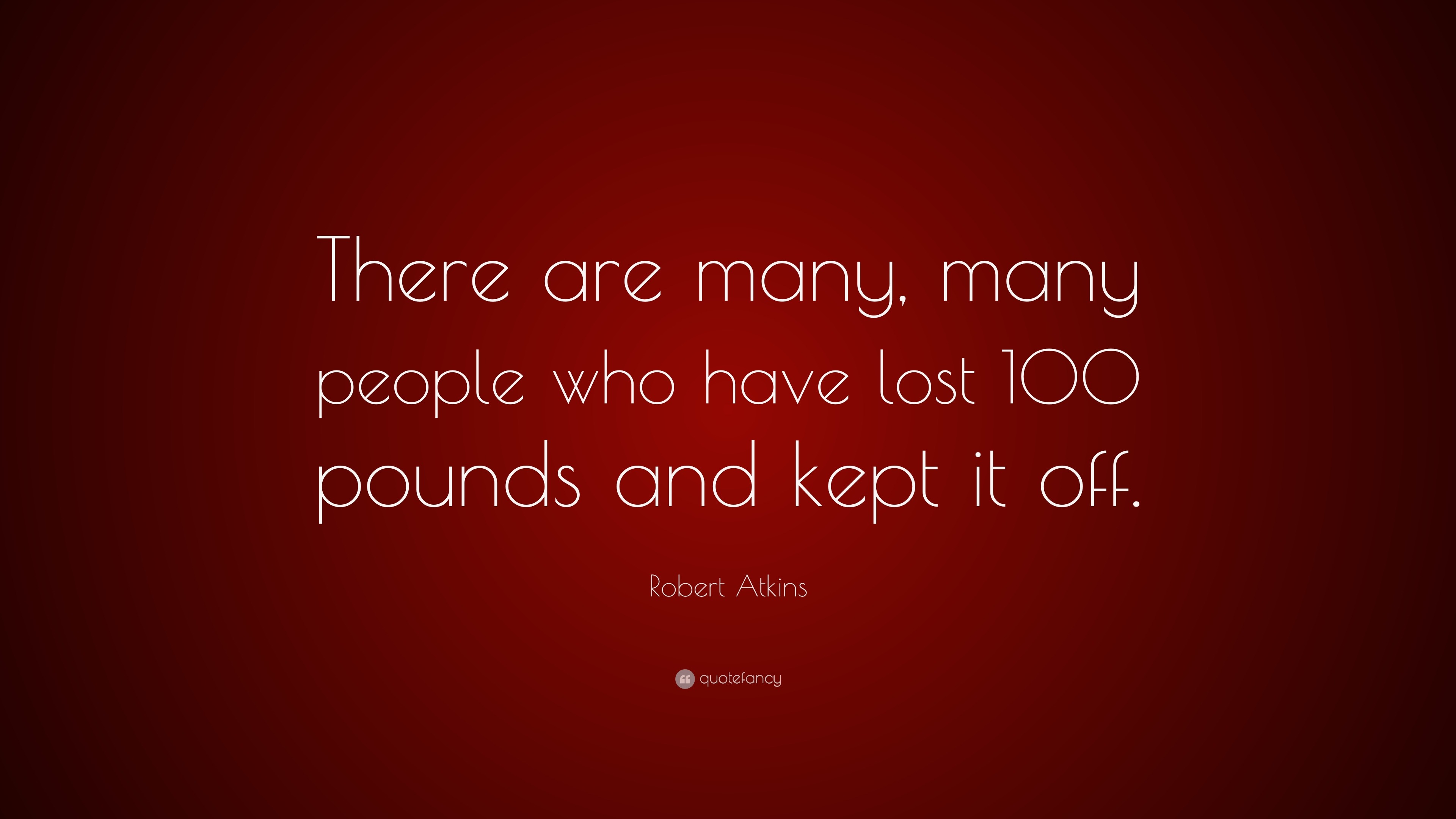 Robert Atkins Quote: “There are many, many people who have lost 100 ...