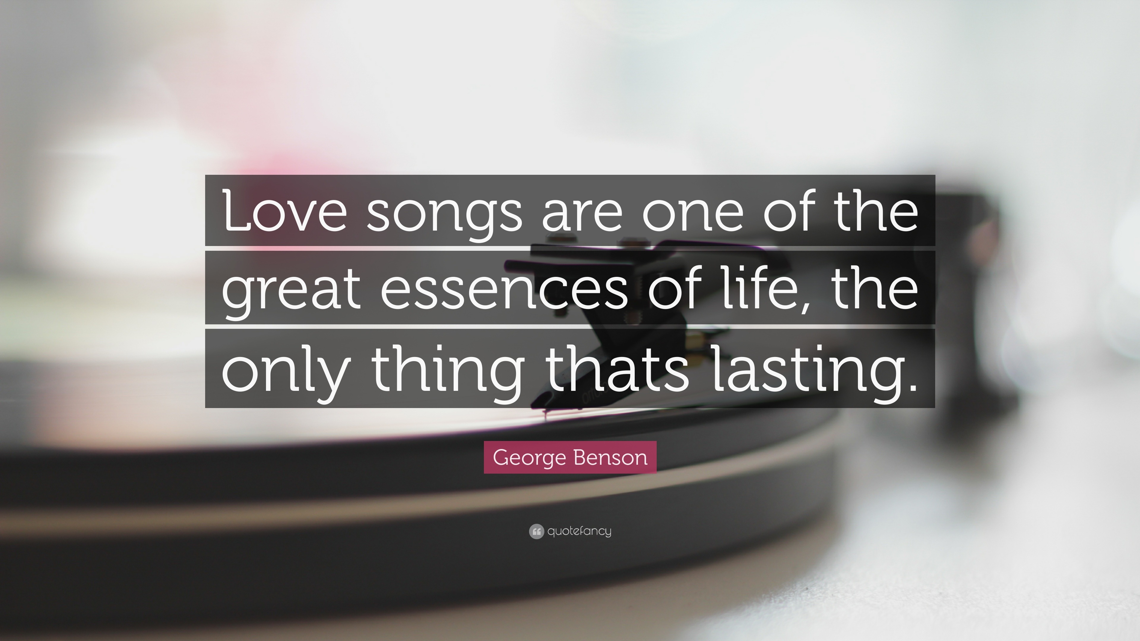 George Benson Quote: "Love songs are one of the great essenc