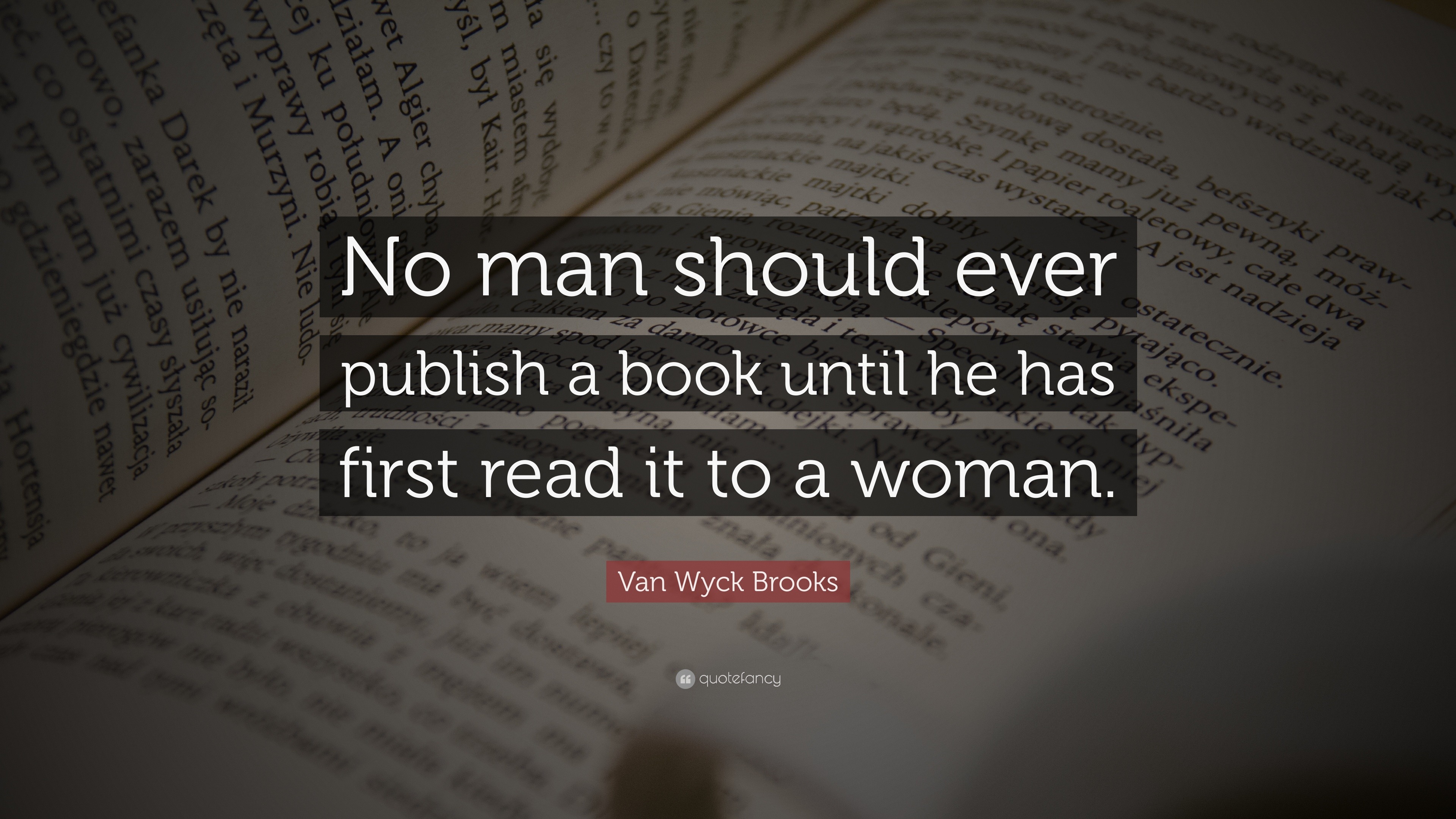 Van Wyck Brooks Quote: “No man should ever publish a book until he has ...