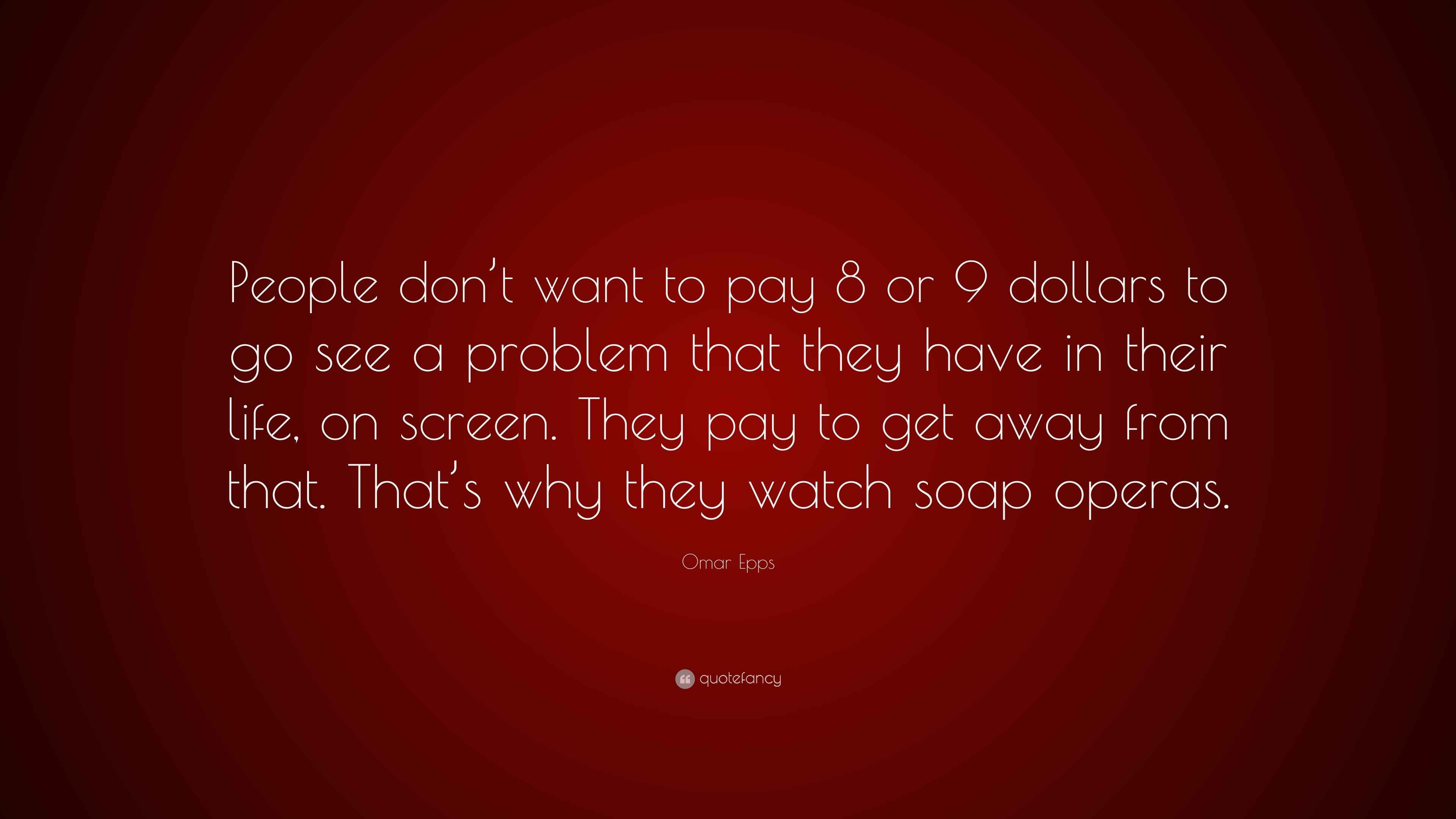 Omar Epps Quote “People don’t want to pay 8 or 9 dollars to go see a