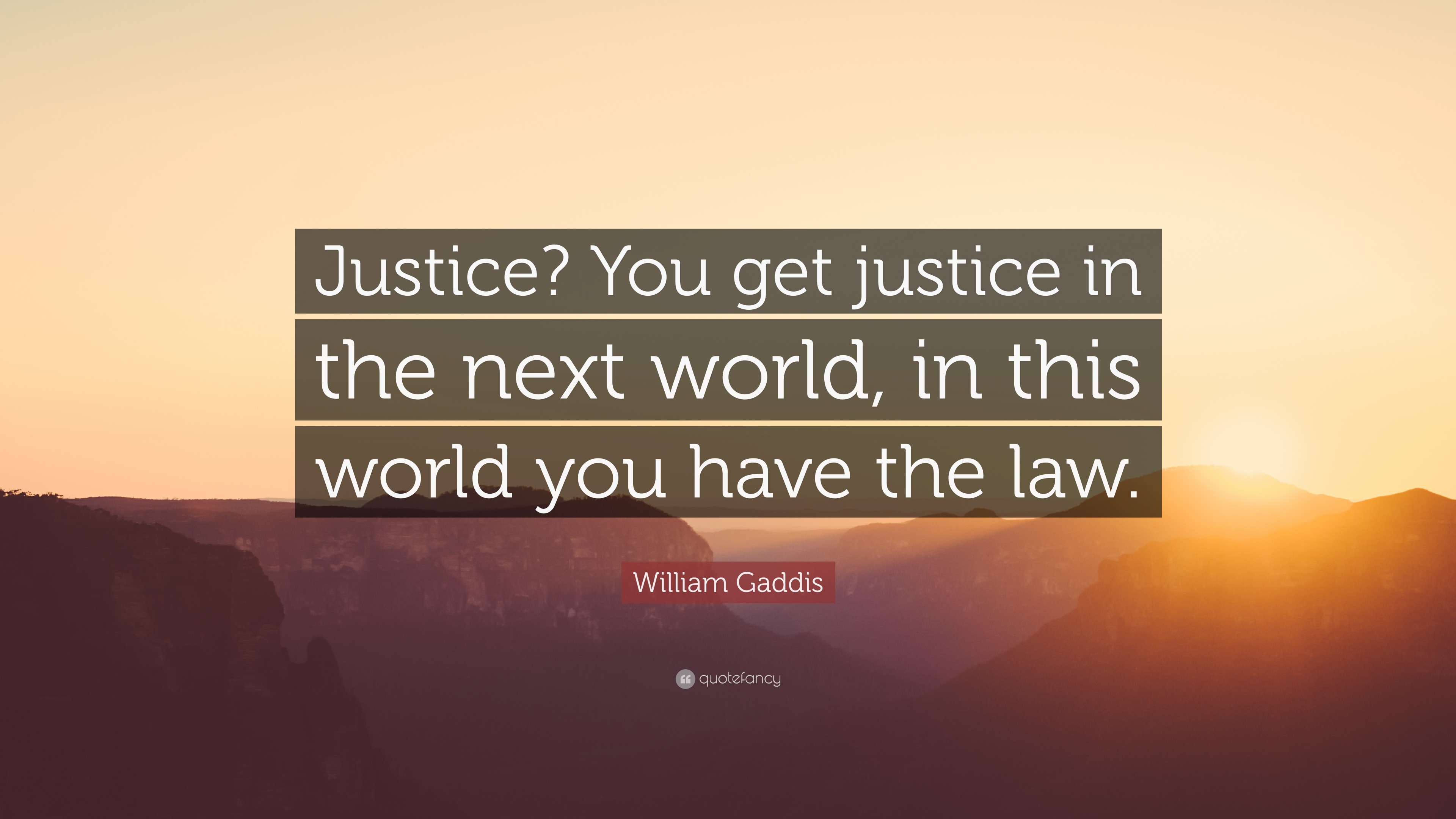 William Gaddis Quote: “justice? You Get Justice In The Next World, In 