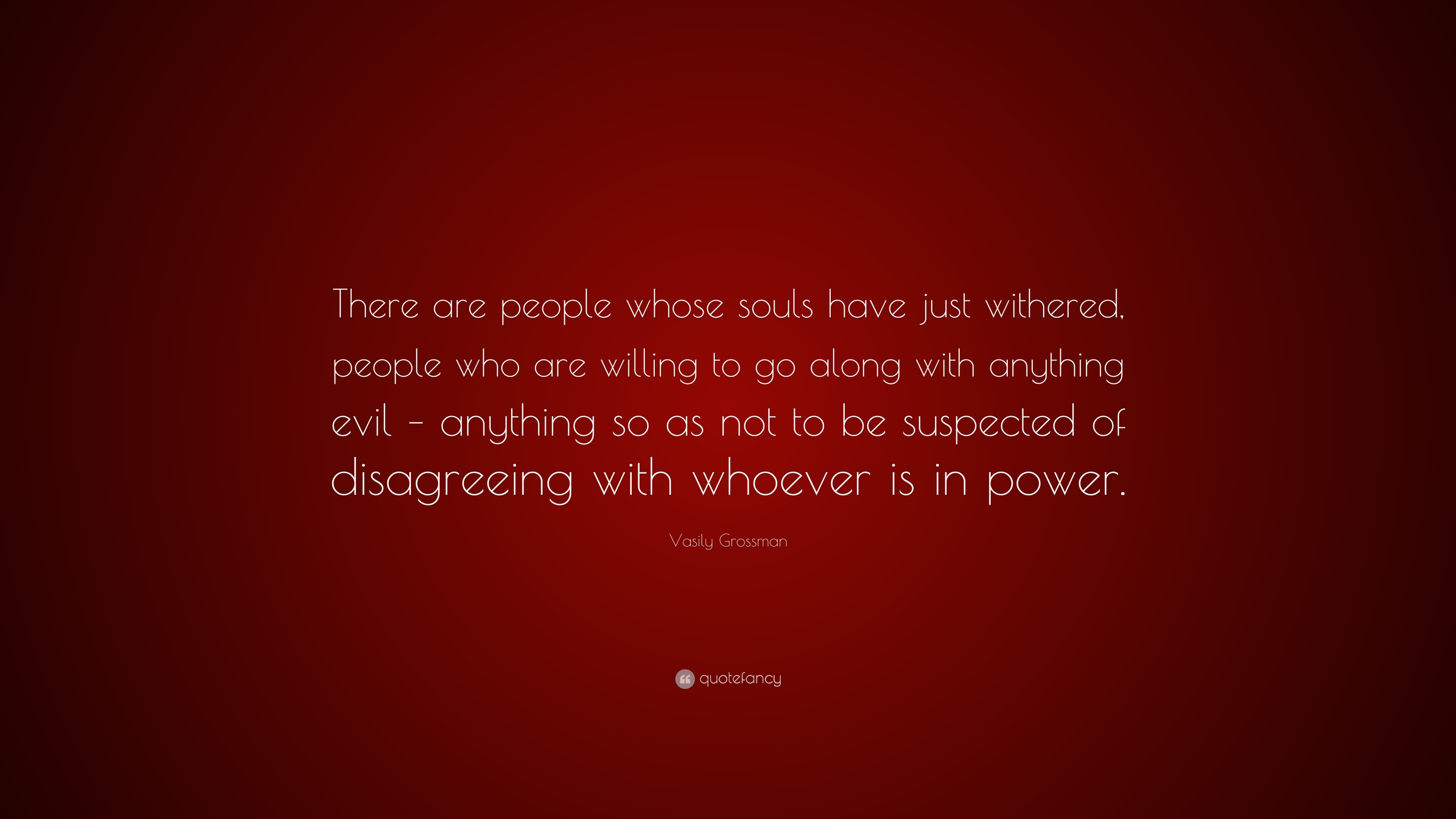 Vasily Grossman Quote: “There are people whose souls have just withered ...