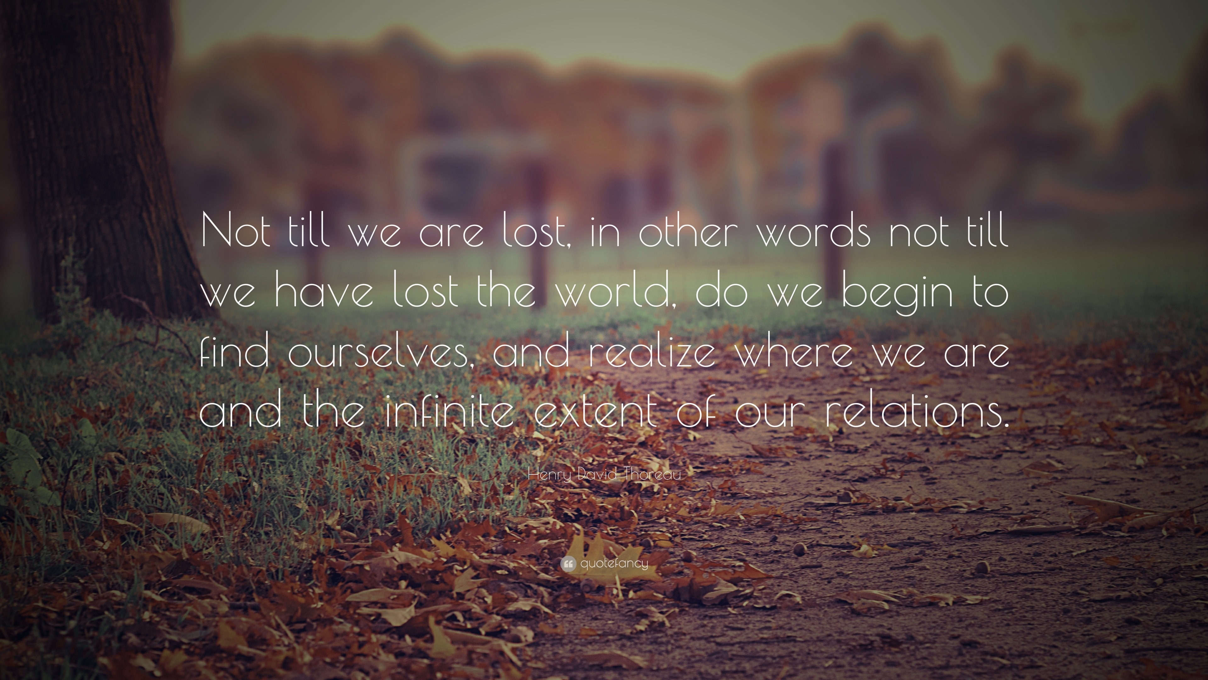 Henry David Thoreau Quote: “Not till we are lost, in other words not ...