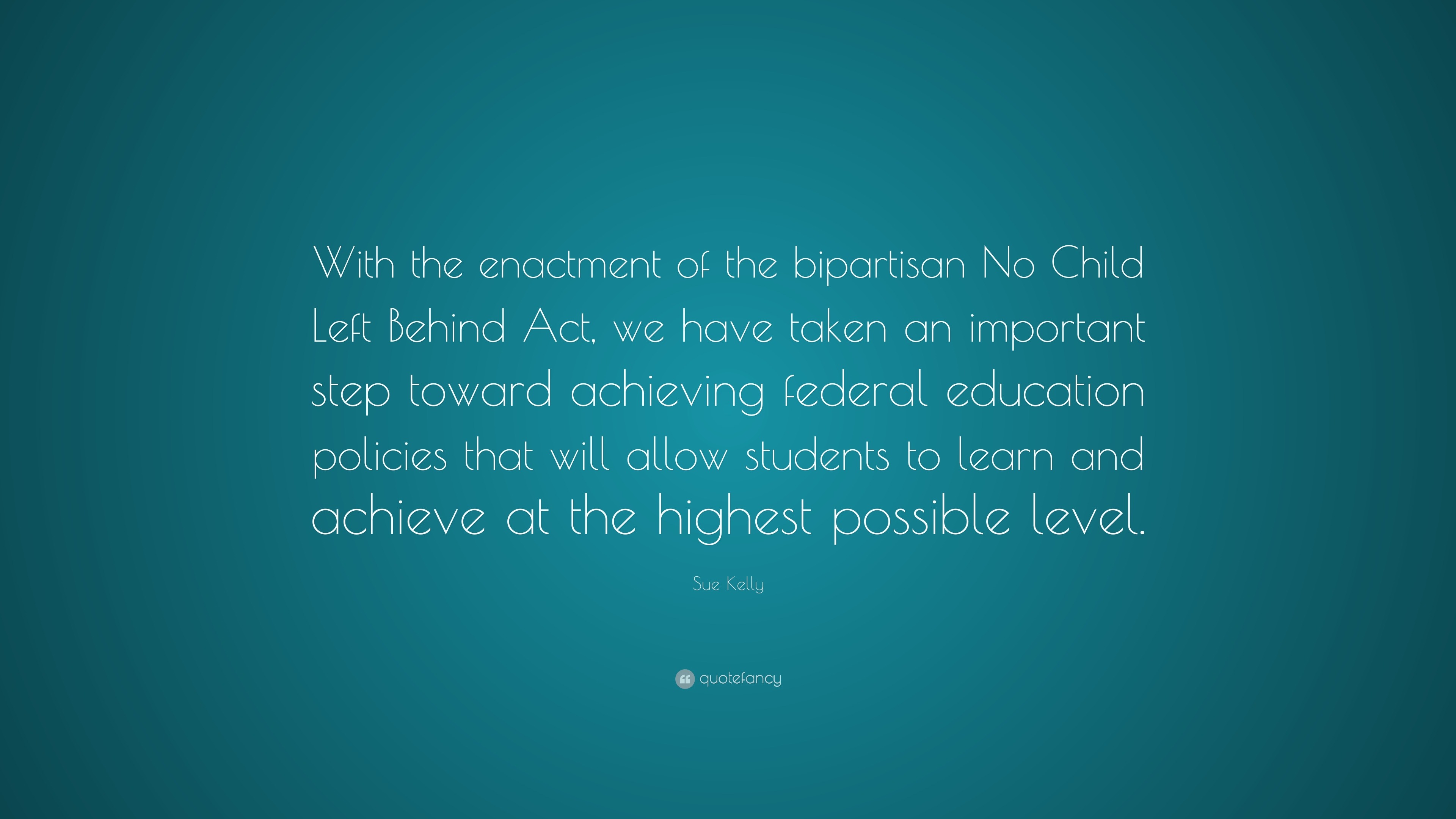 Sue Kelly Quote: “With the enactment of the bipartisan No Child Left ...